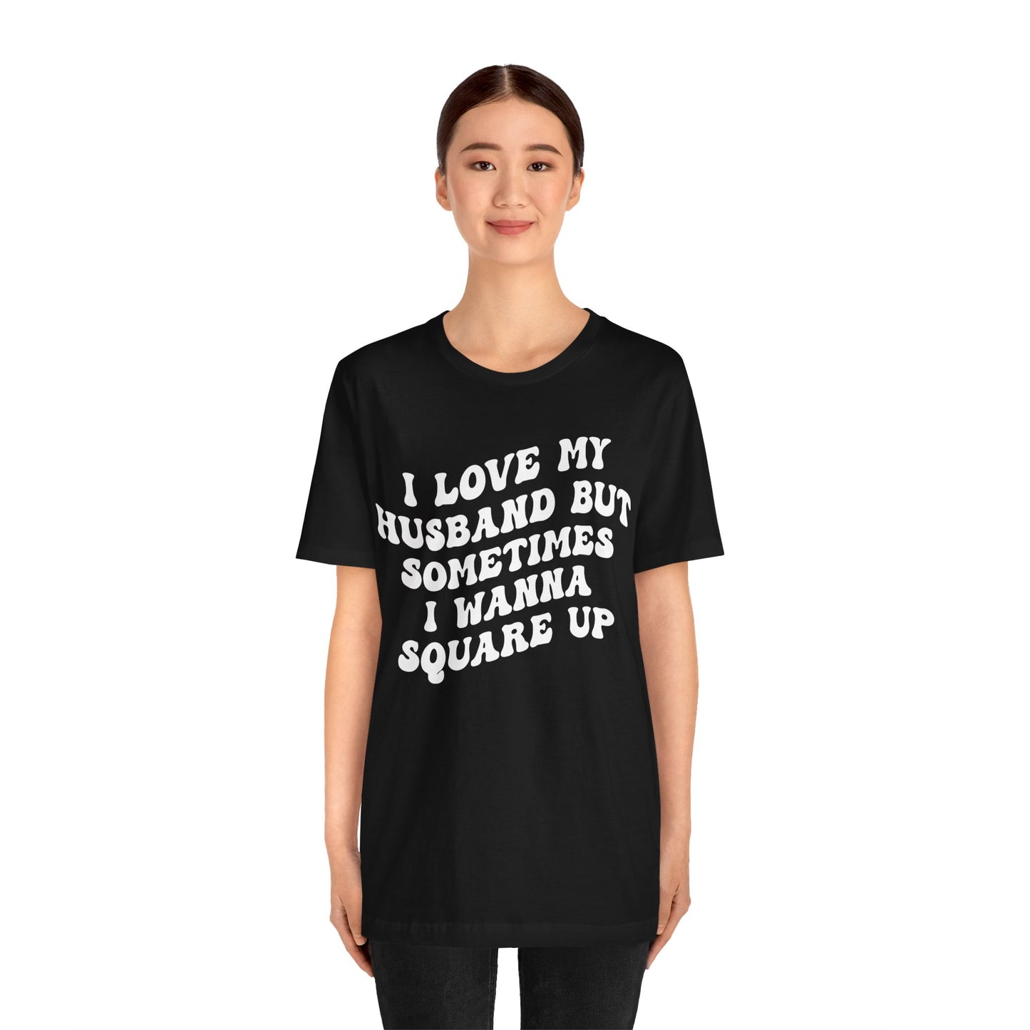 I Love My Husband But Sometimes I Wanna Square Up Shirt, Wife Life Shirt, Shirt for Wife, Funny Shirt for Wife, Mom Gift, T1142