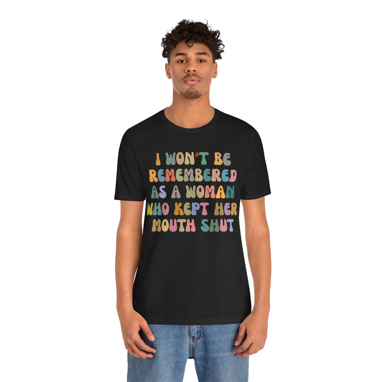 I Won't Be Remembered As A Woman Who Kept Her Mouth Shut Shirt, Feminist Shirt, Women Rights Equality, Women's Power Shirt, T1088