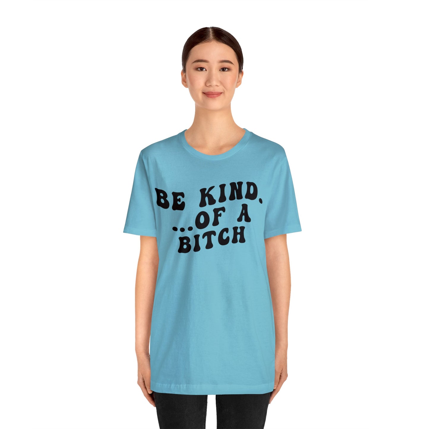 Be Kind Of A Bitch Shirt, Funny Girls Shirt, Funny Sassy Shirt, Sarcasm Shirt for Women, Funny Gift for Friends, Gift For Girls, T1197