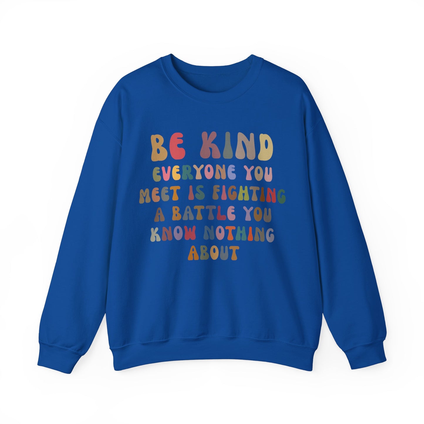 Be Kind Everyone You Meet is Fighting a Battle You Know Nothing About Sweatshirt, Cute Inspirational Sweatshirt, Kindness Sweatshirt, S1158