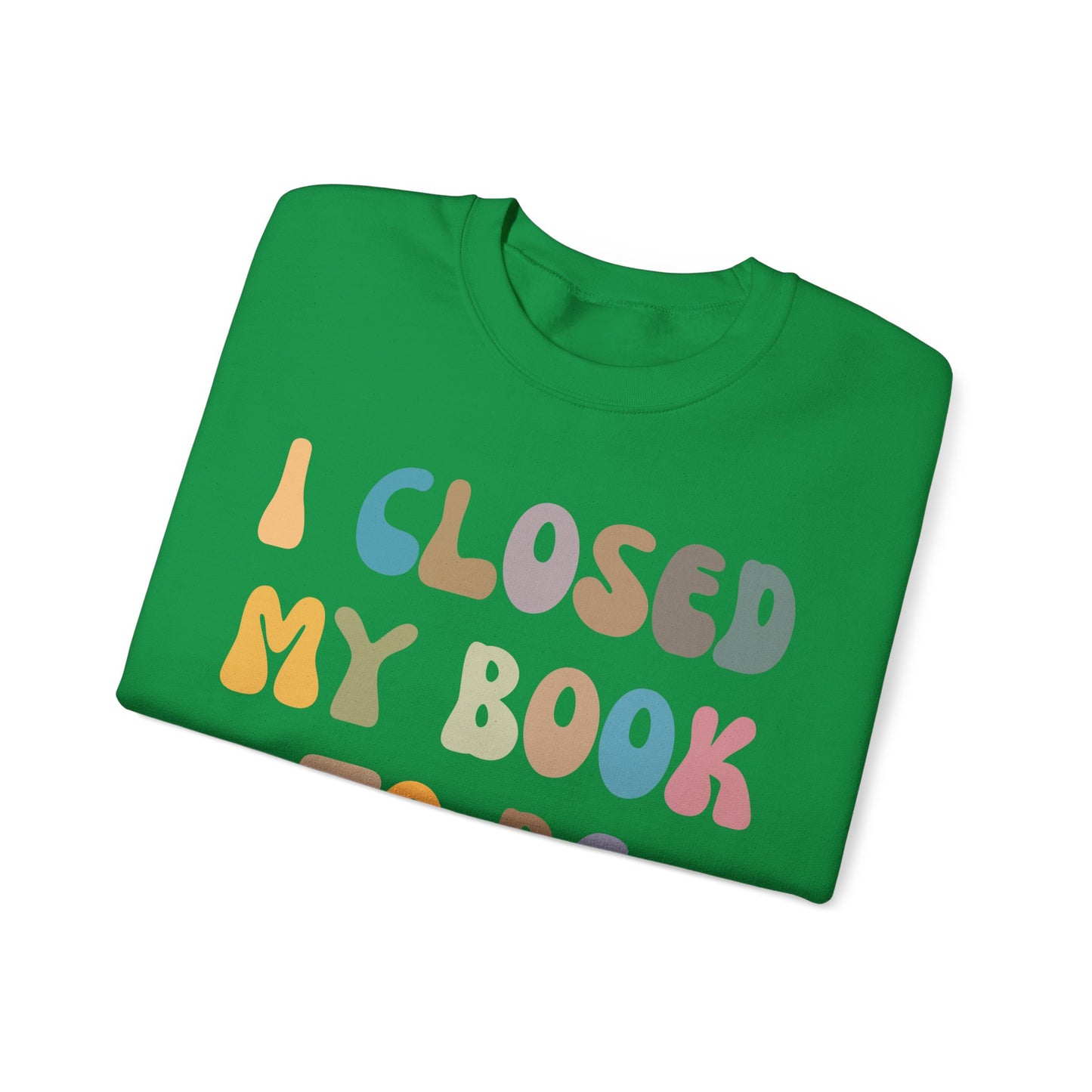 I Closed My Book To Be Here Sweatshirt, Book Lovers Club Sweatshirt, Introverted Bookworm Sweatshirt, Funny Book Nerd Sweatshirt, S1244