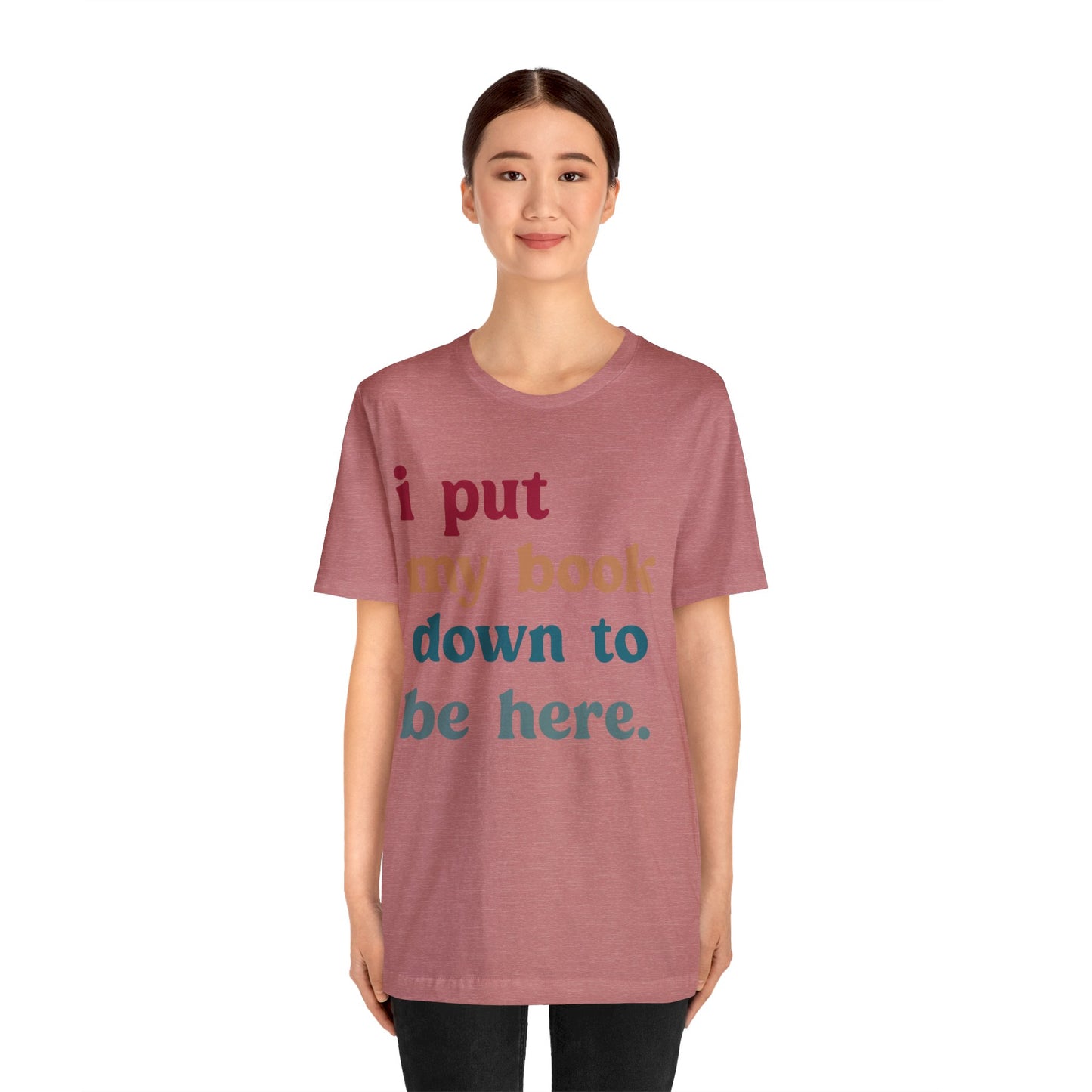 I Put My Book Down To Be Here Shirt, Bookworm Gift, Librarian Shirt, Shirt for Teacher, Book Lovers Club Shirt, Book Nerd Shirt, T1224