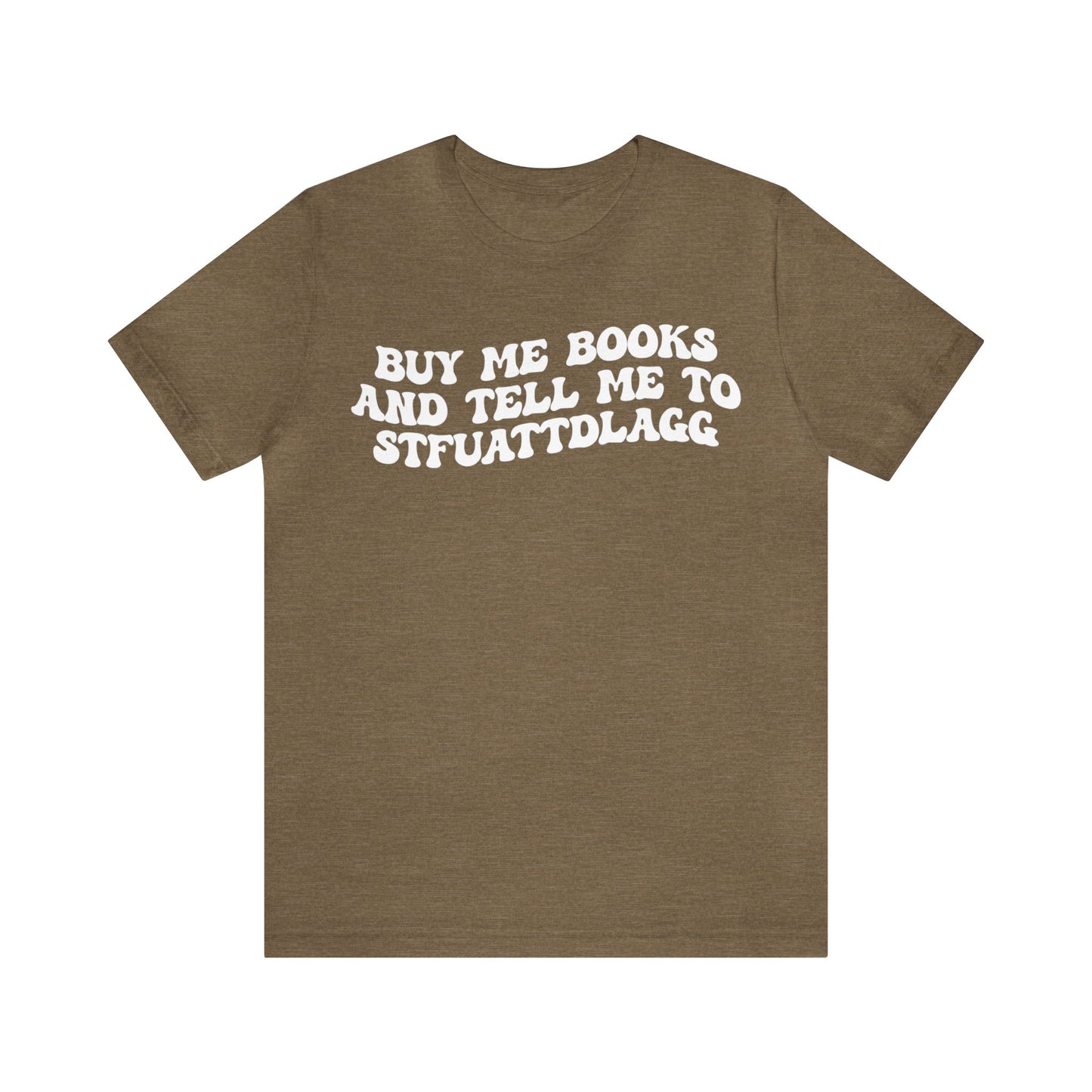 Buy Me Books And Tell Me To STFUATTDLAGG Shirt, Funny Reading Shirt, Book Club Shirt, Funny Book Lover Shirt, Bookworm Shirt, T1473