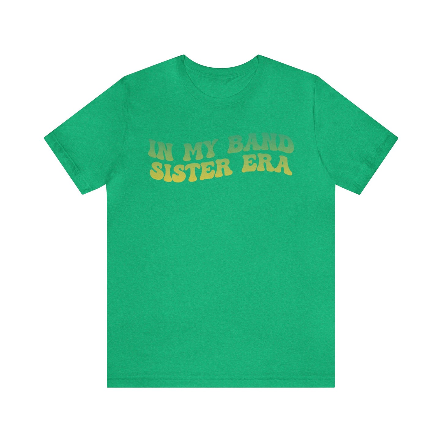 In My Band Sister Era Shirt, Gift for Sister, Shirt for Band, Band Sister Tee, Band Shirt for Sister, Gift for Band Sister, T1490