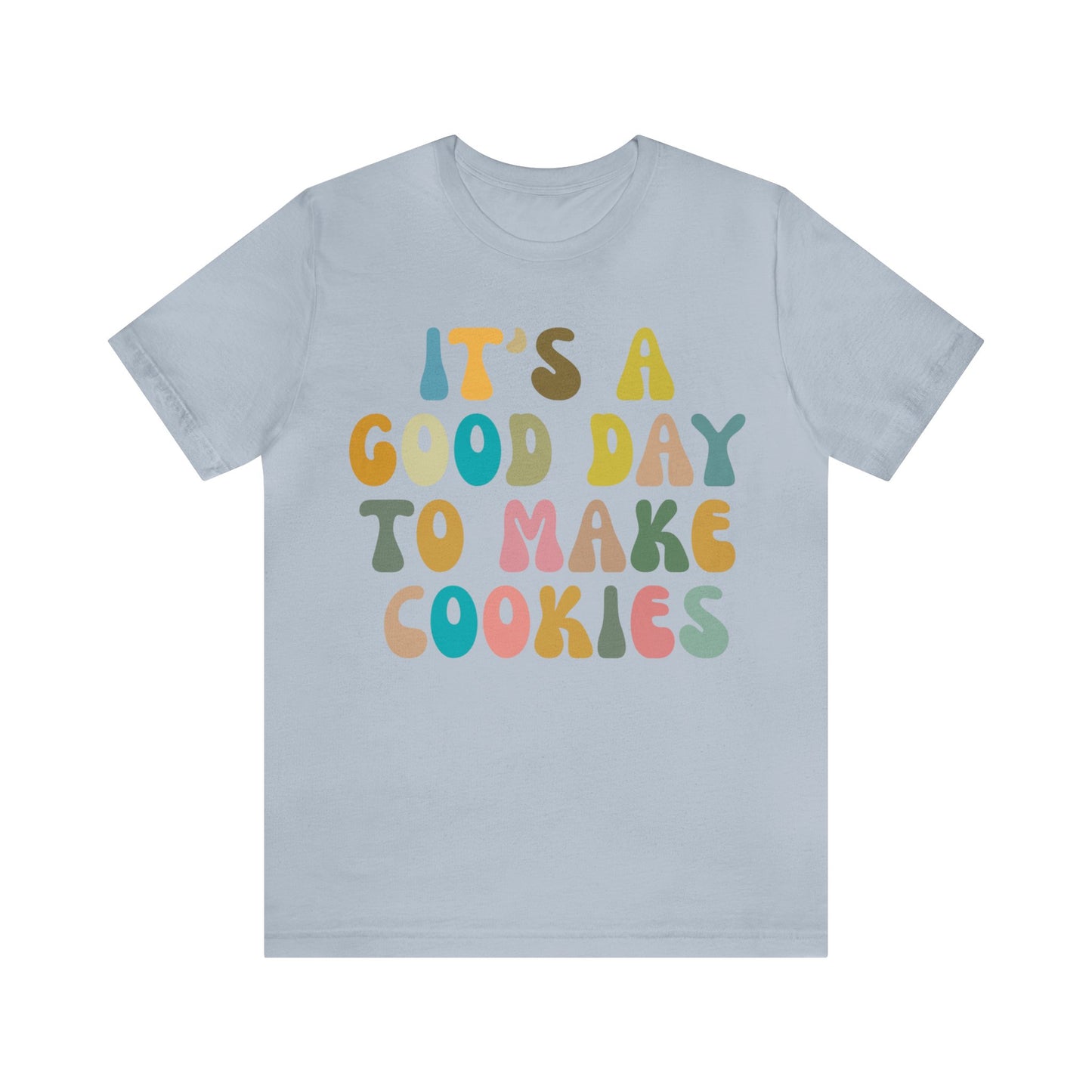 It's A Good Day to Make Cookies Shirt, Funny Baking Gift for Baker, Cute Tee for Pastry Chef, Cookie Lover, Baking Mom Shirt, T1017