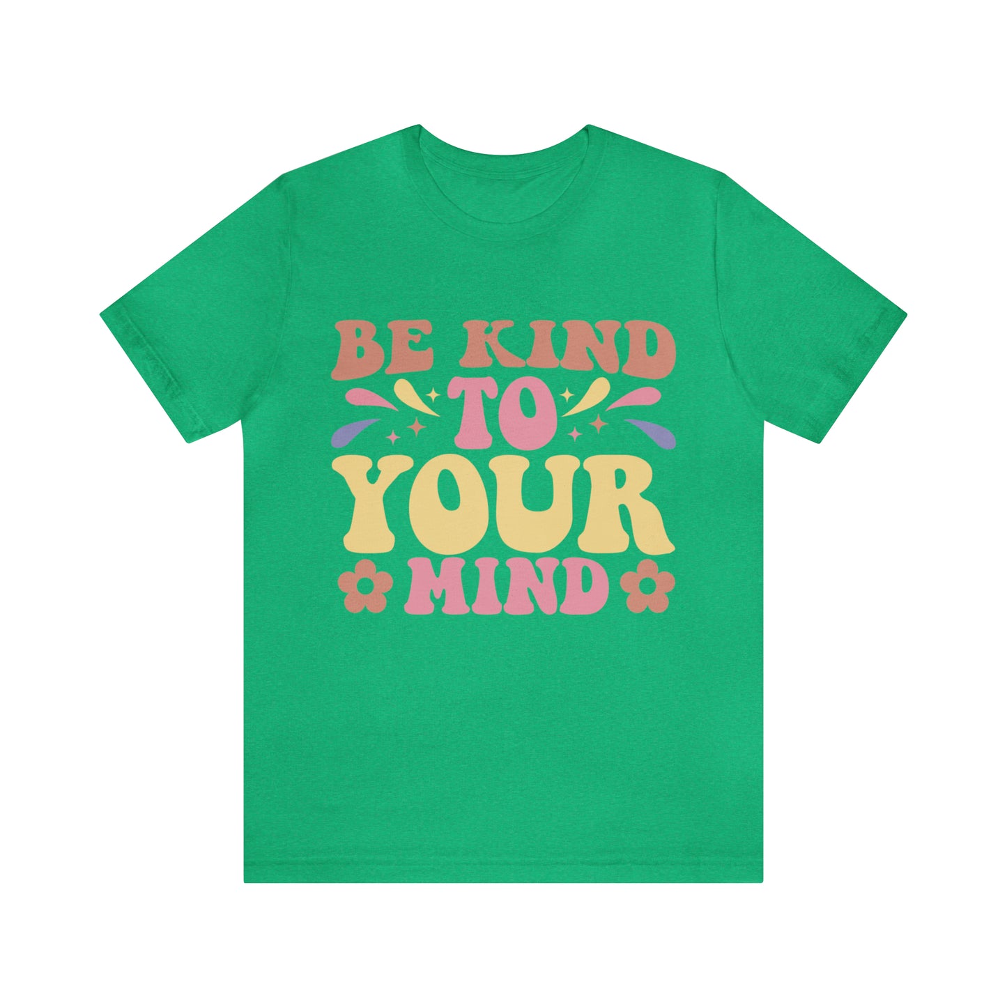 Be Kind To Your Mind Shirt, Kindness Shirt, Mental Health Awareness Shirt, Mental Health Shirt, Inspirational Shirt, T635