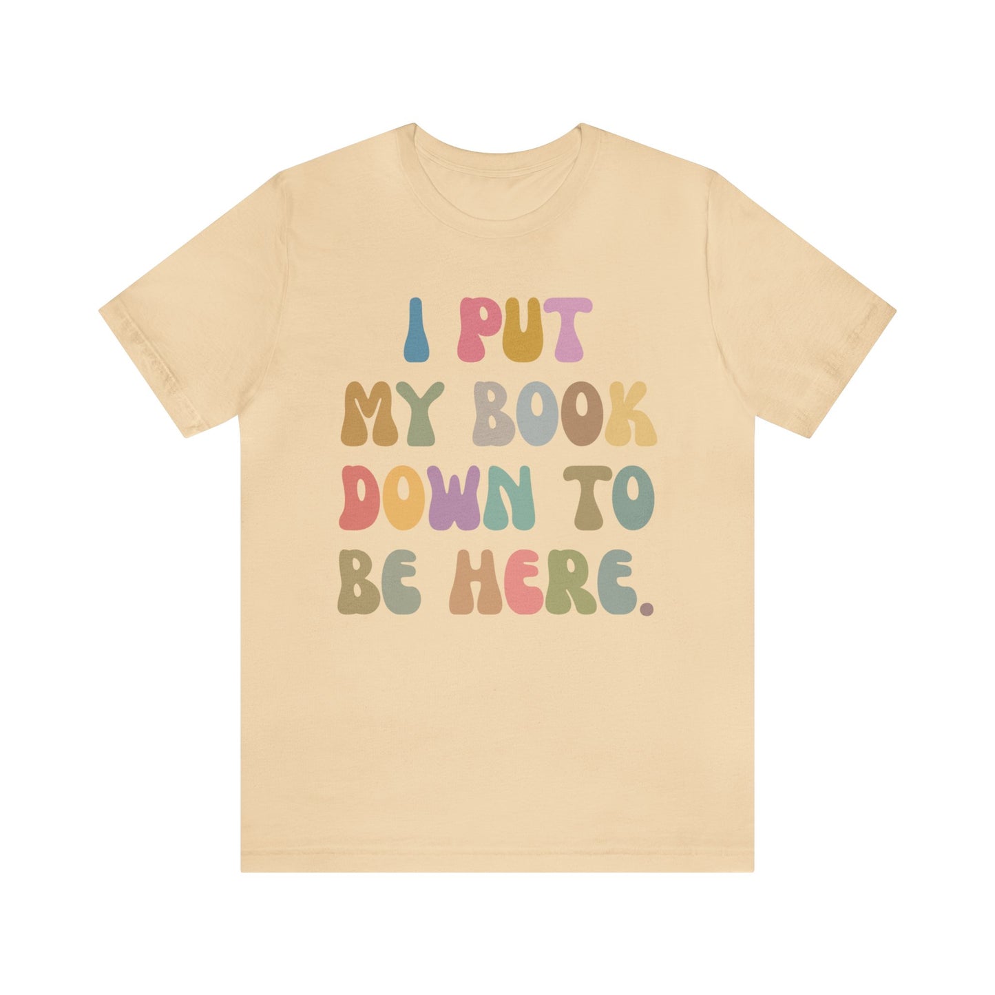 I Put My Book Down To Be Here Shirt, Bookworm Gift, Librarian Shirt, Shirt for Teacher, Book Lovers Club Shirt, Book Nerd Shirt, T1222