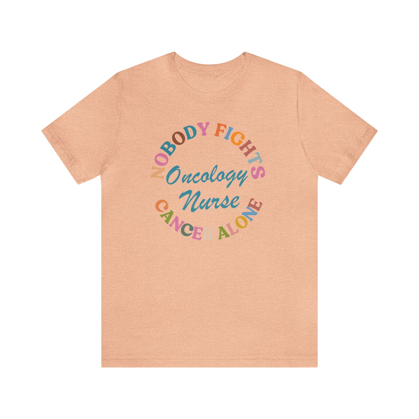 Oncology Nurse Shirt, Nobody Fights Cancer Alone Shirt, Medical Oncology Shirt, Cancer Nurse Shirt, T571
