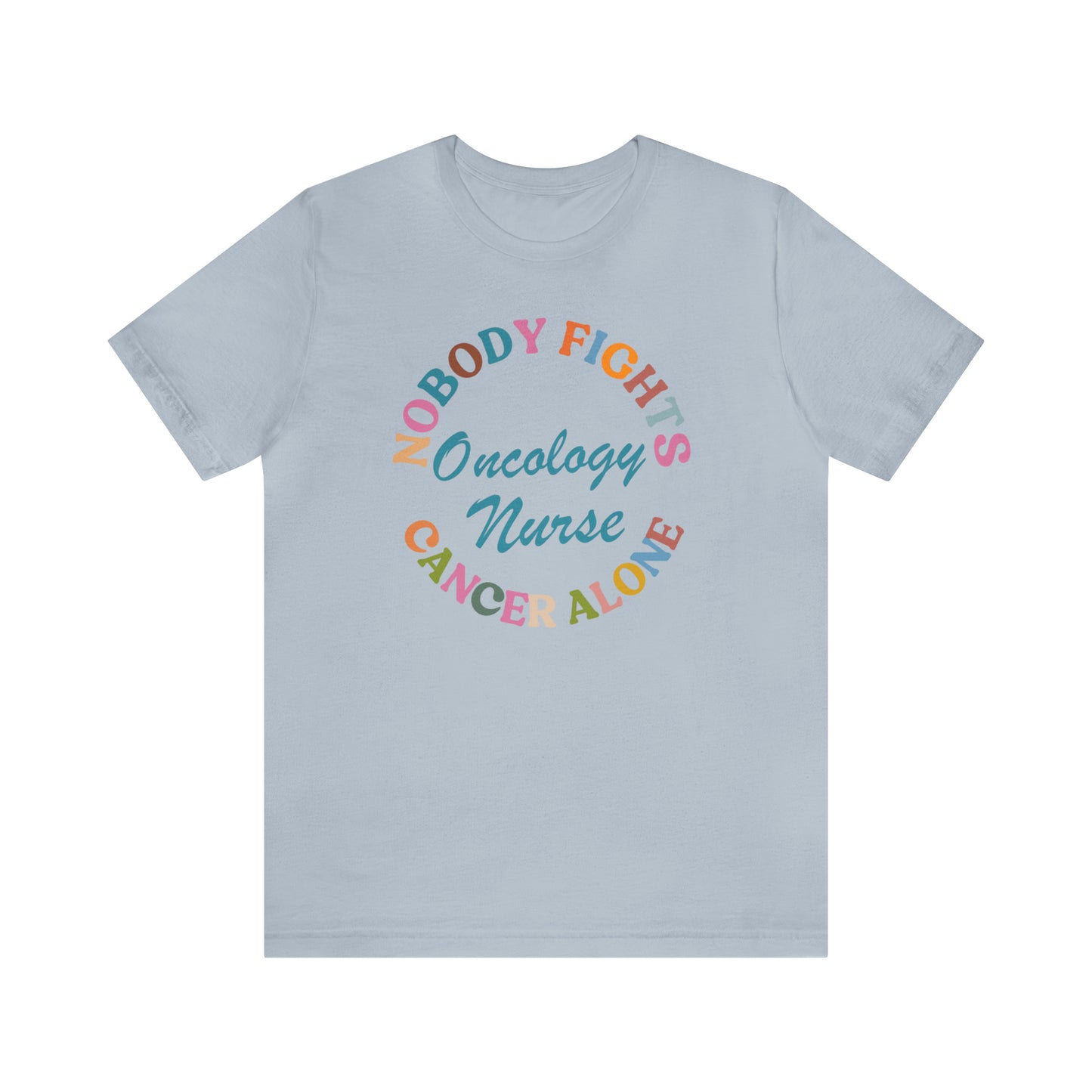Oncology Nurse Shirt, Nobody Fights Cancer Alone Shirt, Medical Oncology Shirt, Cancer Nurse Shirt, T571