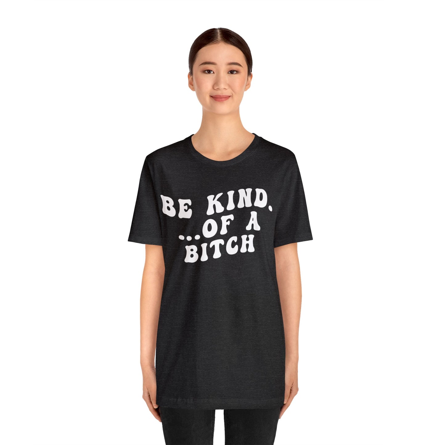 Be Kind Of A Bitch Shirt, Funny Girls Shirt, Funny Sassy Shirt, Sarcasm Shirt for Women, Funny Gift for Friends, Gift For Girls, T1197