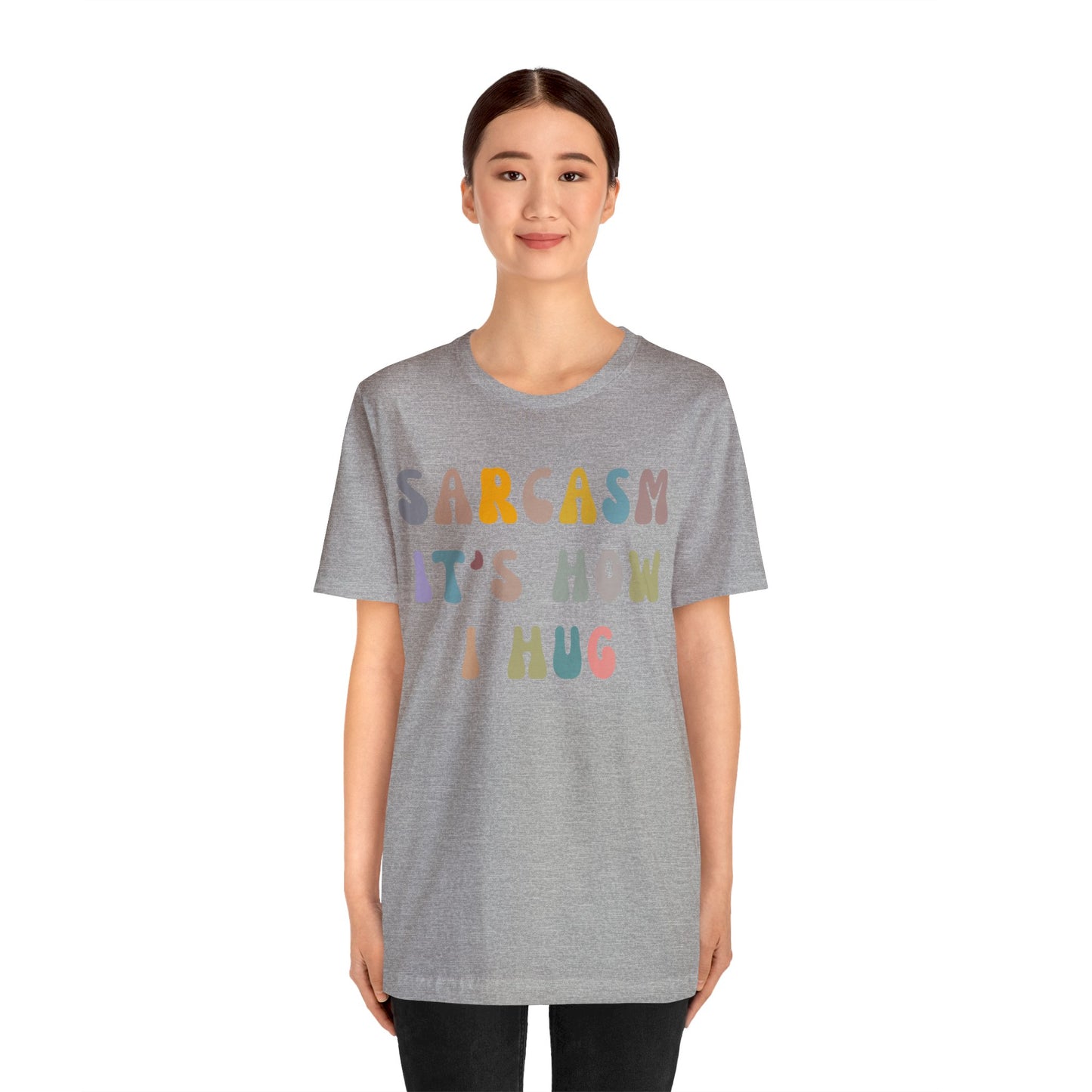 Sarcasm It's How I Hug Shirt, Sarcastic Quote Shirt, Sarcasm Women Shirt, Funny Mom Shirt, Shirt for Women, Gift for Her, Mom Shirt, T1261