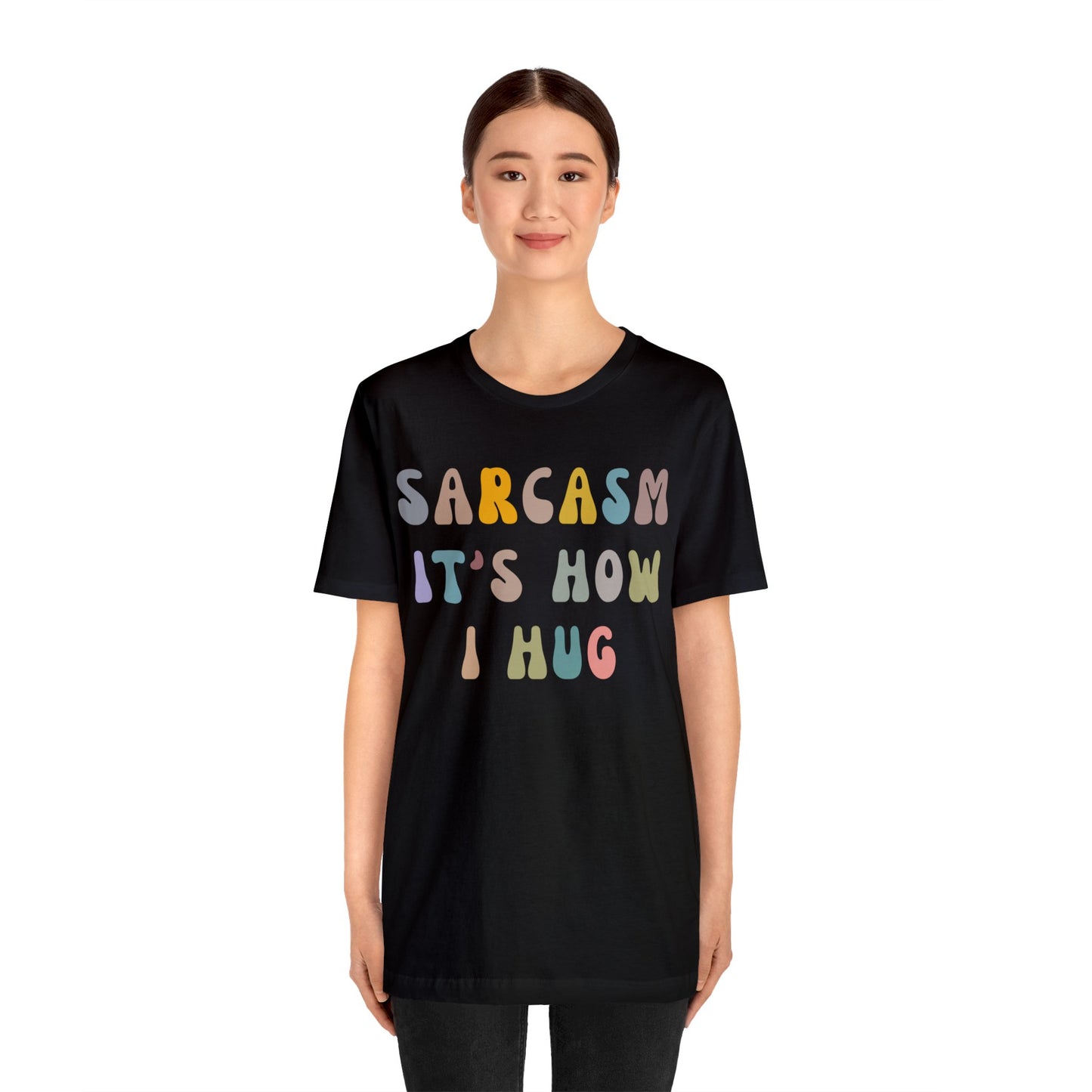Sarcasm It's How I Hug Shirt, Sarcastic Quote Shirt, Sarcasm Women Shirt, Funny Mom Shirt, Shirt for Women, Gift for Her, Mom Shirt, T1261