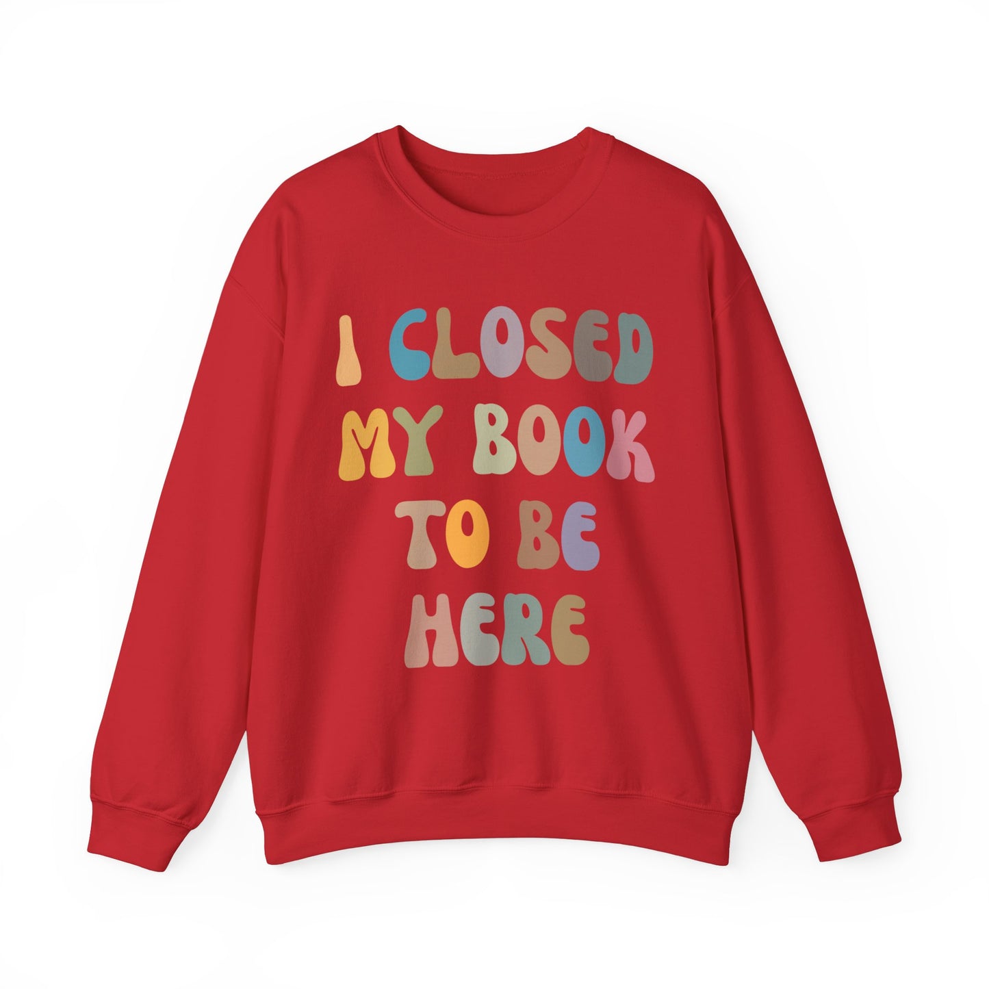 I Closed My Book To Be Here Sweatshirt, Book Lovers Club Sweatshirt, Introverted Bookworm Sweatshirt, Funny Book Nerd Sweatshirt, S1244