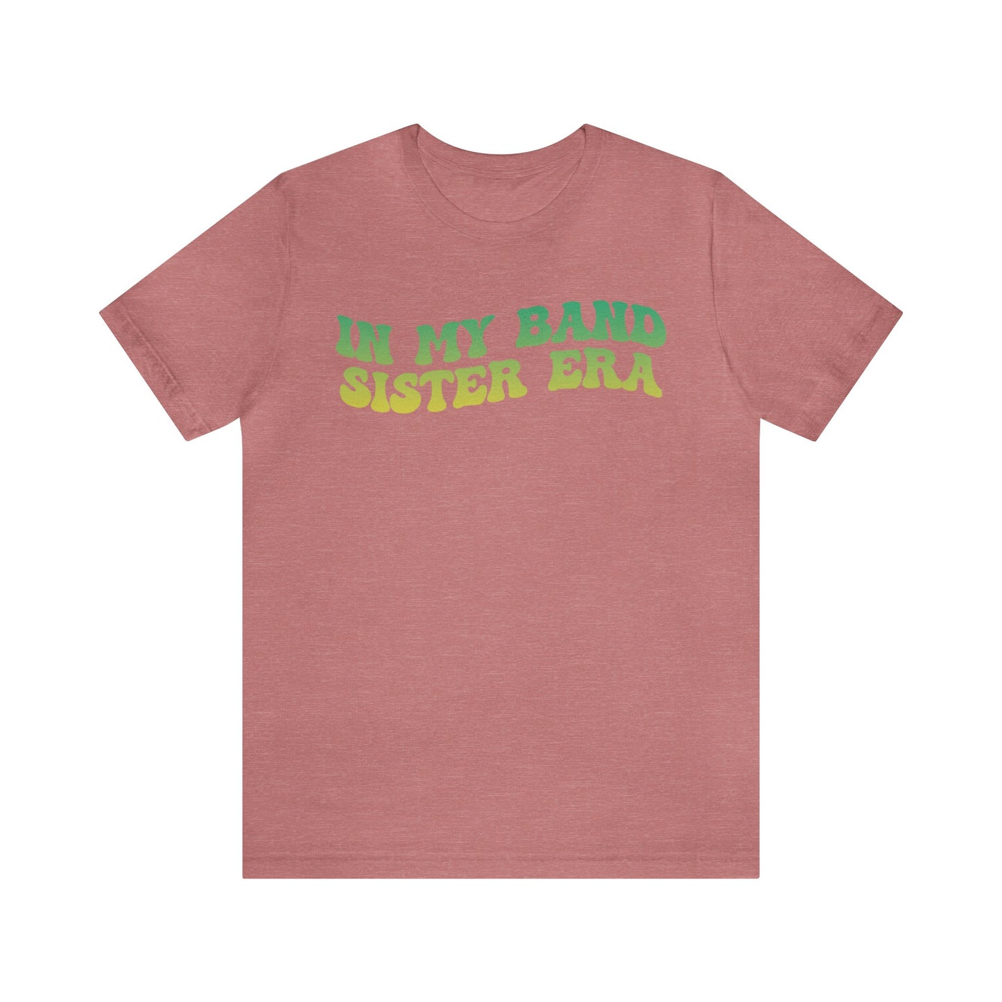 In My Band Sister Era Shirt, Gift for Sister, Shirt for Band, Band Sister Tee, Band Shirt for Sister, Gift for Band Sister, T1490