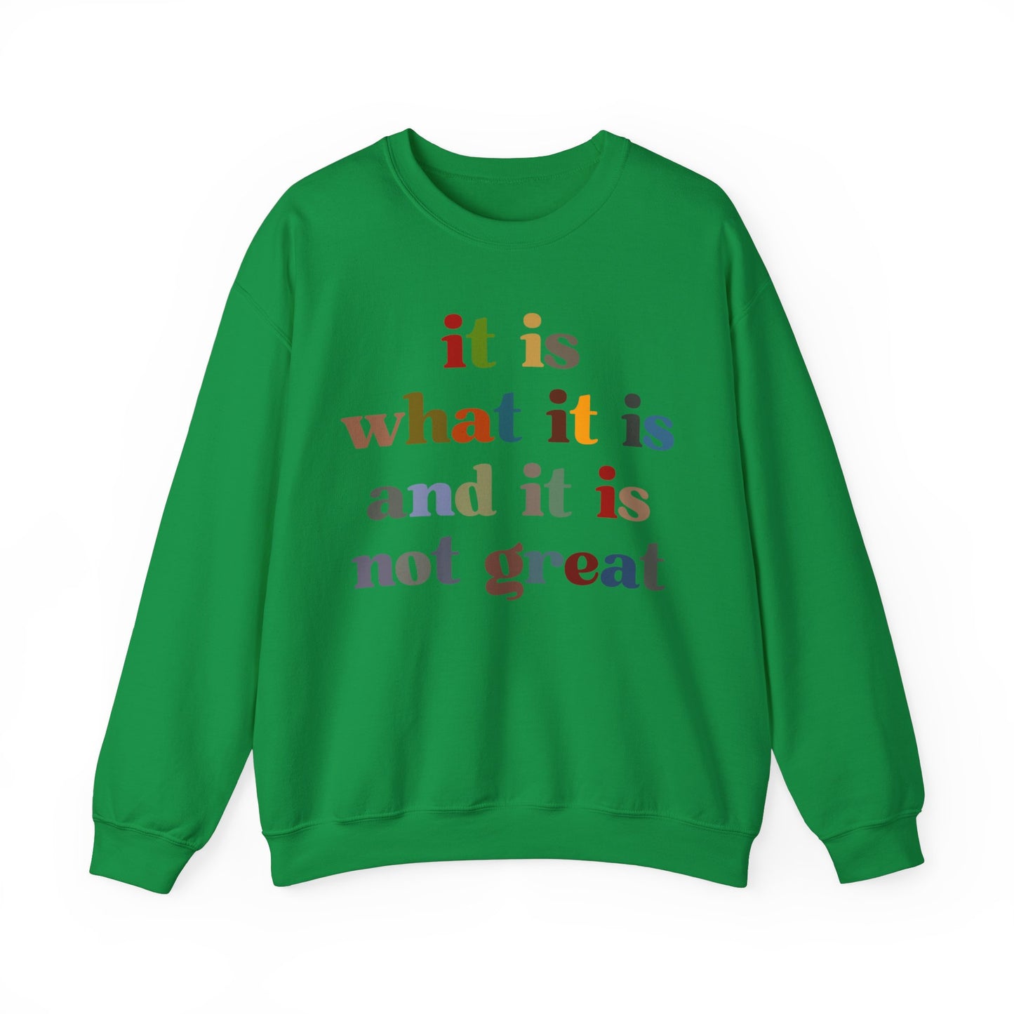 It Is What It Is And It Is Not Great Sweatshirt, Funny Quote Sweatshirt, Funny Meme Sweatshirt, Funny Mood Sweatshirt, S1511