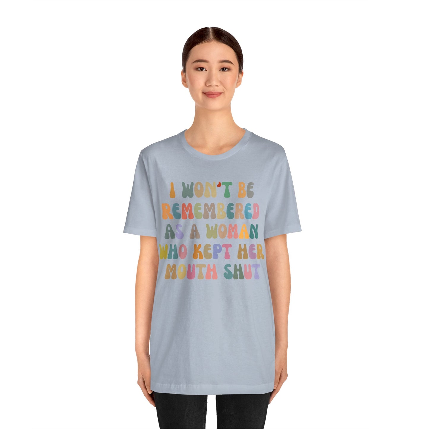I Won't Be Remembered As A Woman Who Kept Her Mouth Shut Shirt, Feminist Shirt, Women Rights Equality, Women's Power Shirt, T1088