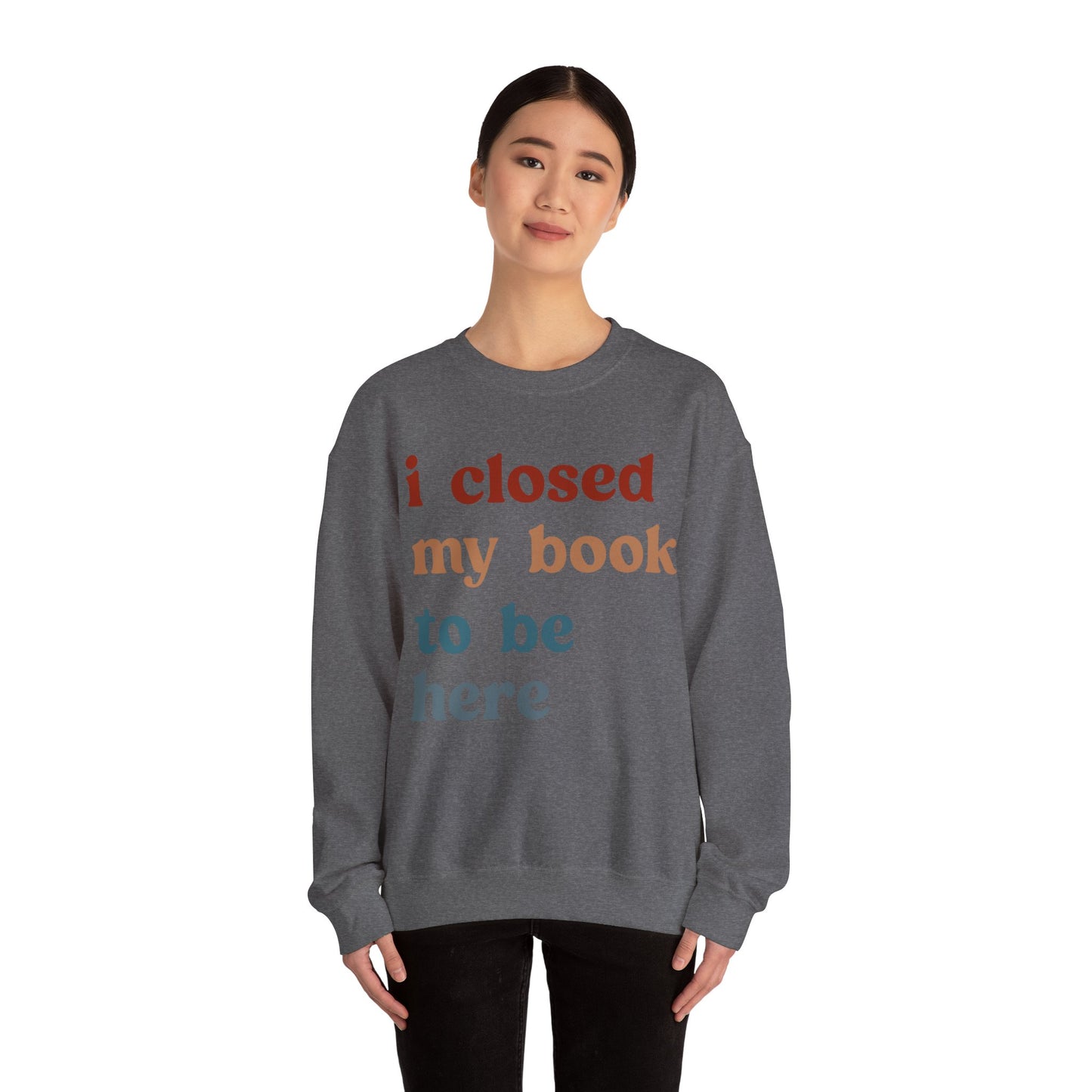 I Closed My Book To Be Here Sweatshirt, Book Lovers Club Sweatshirt, Introverted Bookworm Sweatshirt, Funny Book Nerd Sweatshirt, S1247