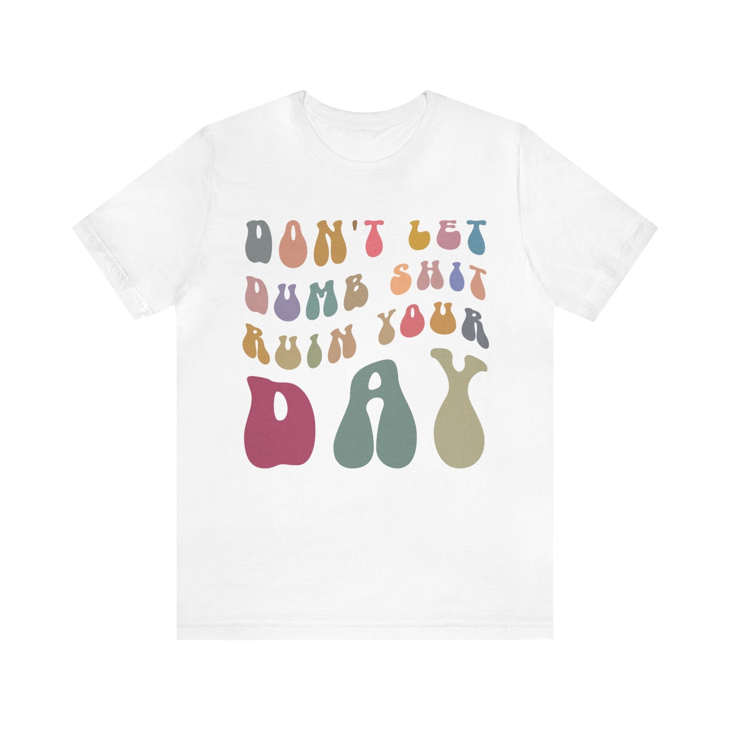 Don't Let Dumb Shit Ruin Your Day Shirt, Motivational Therapy Shirt, Mental Health Awareness Shirt, Funny Shirt for Women, T1185