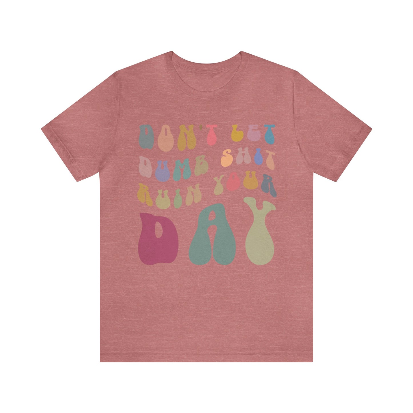 Don't Let Dumb Shit Ruin Your Day Shirt, Motivational Therapy Shirt, Mental Health Awareness Shirt, Funny Shirt for Women, T1185