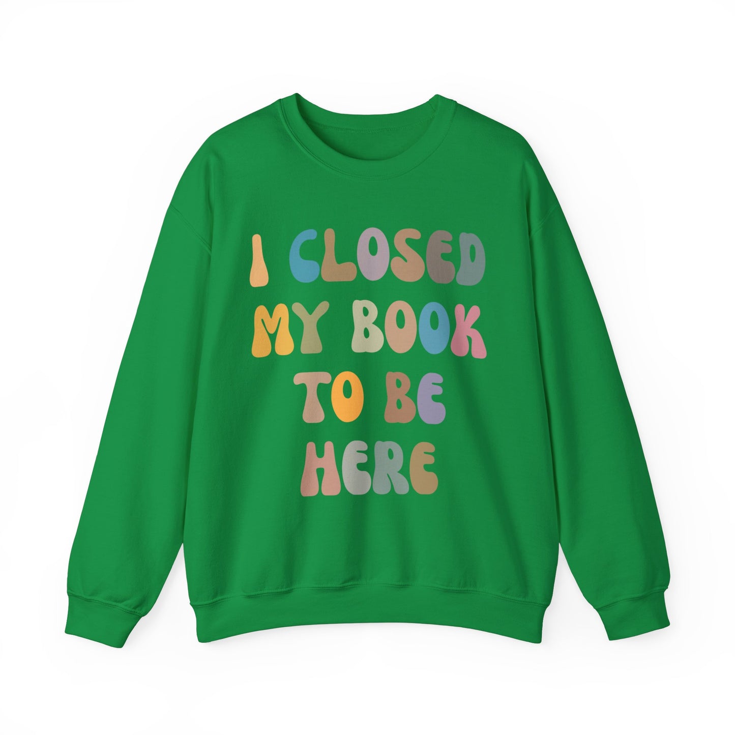 I Closed My Book To Be Here Sweatshirt, Book Lovers Club Sweatshirt, Introverted Bookworm Sweatshirt, Funny Book Nerd Sweatshirt, S1244