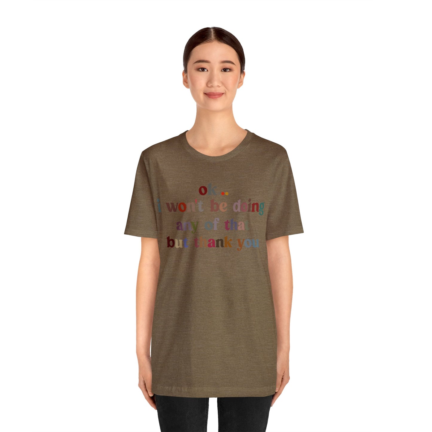 Ok I Won't Be Doing Any Of That But Thank You Shirt, Funny Shirt, Funny TV Show Shirt, Shirt for Women, Gift for Mom, Christian Gifts, T1326
