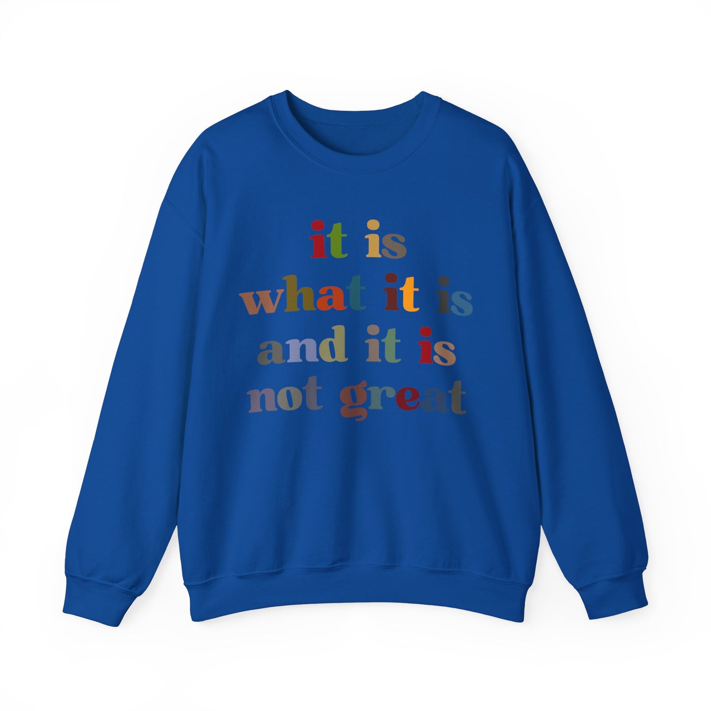 It Is What It Is And It Is Not Great Sweatshirt, Funny Quote Sweatshirt, Funny Meme Sweatshirt, Funny Mood Sweatshirt, S1511