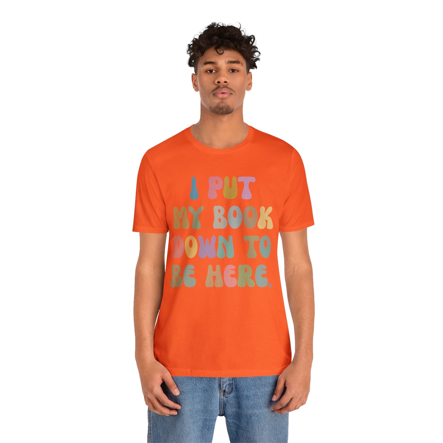 I Put My Book Down To Be Here Shirt, Bookworm Gift, Librarian Shirt, Shirt for Teacher, Book Lovers Club Shirt, Book Nerd Shirt, T1222