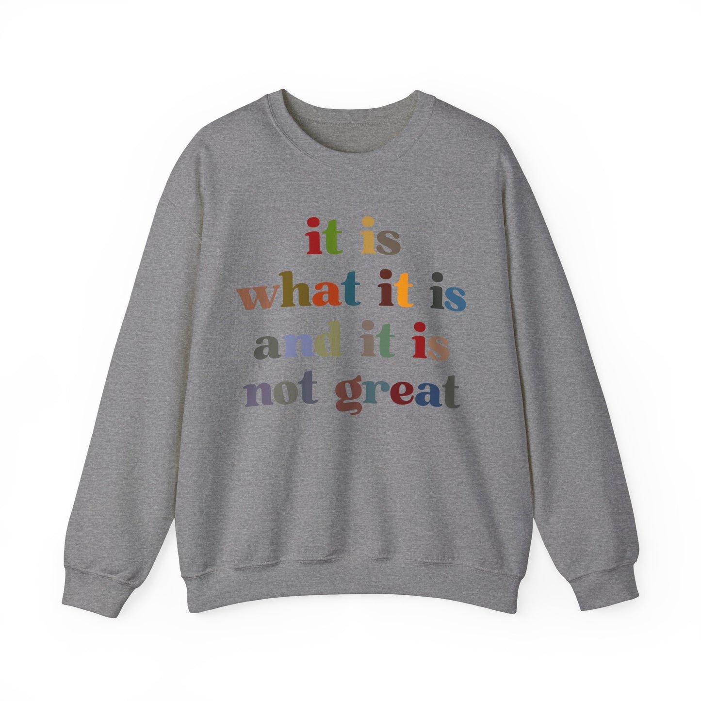It Is What It Is And It Is Not Great Sweatshirt, Funny Quote Sweatshirt, Funny Meme Sweatshirt, Funny Mood Sweatshirt, S1511