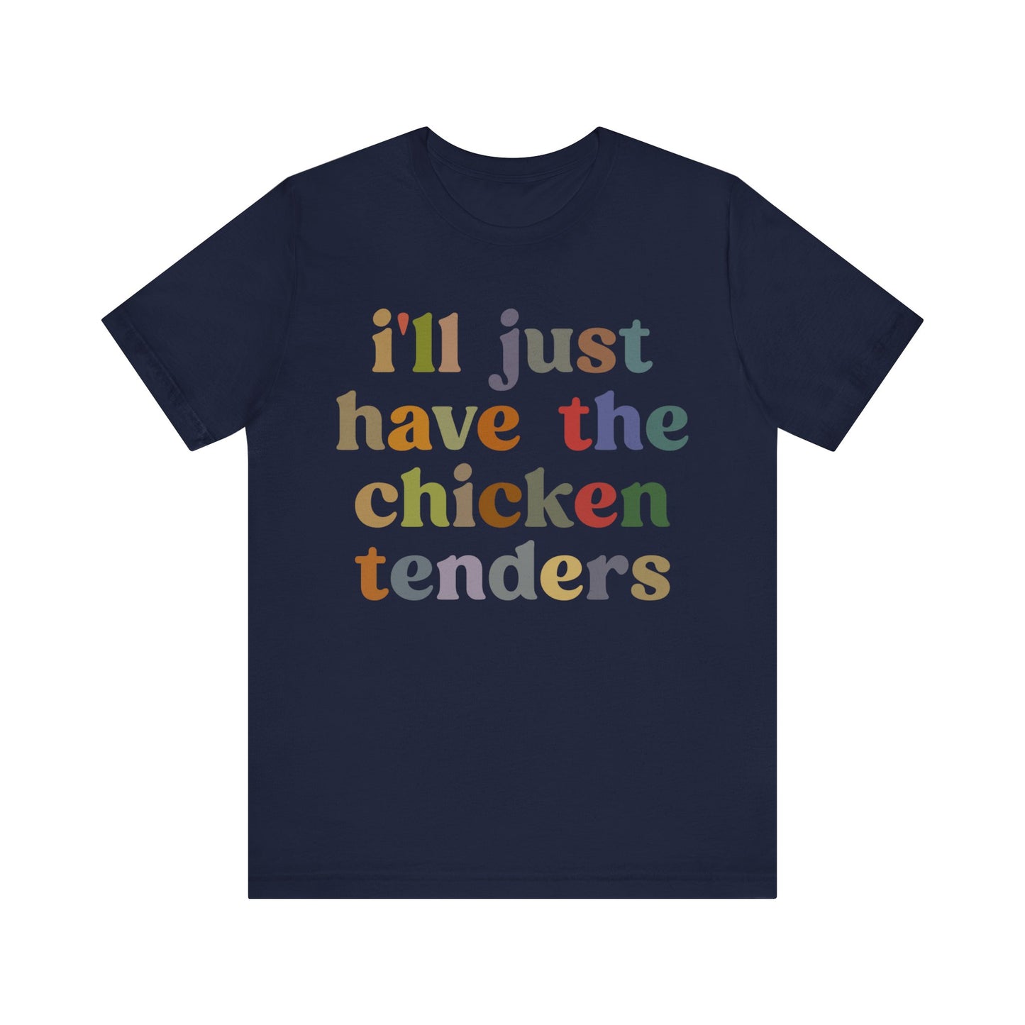 I'll Just Have The Chicken Tenders Shirt, Chicken Nugget Lover Shirt, Trendy Shirt, Funny Sayings Shirt, Sarcastic shirt, T1134