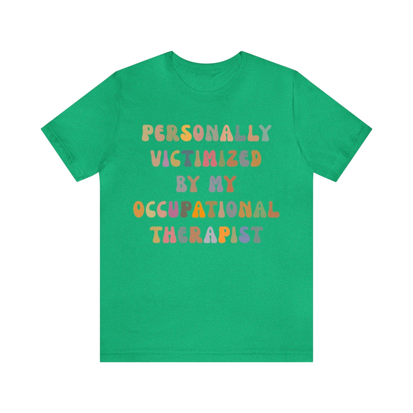 Personally Victimized By My Occupational Therapist Shirt, Occupational Therapy Tee, Occupational Therapist Shirt Gift, T1162