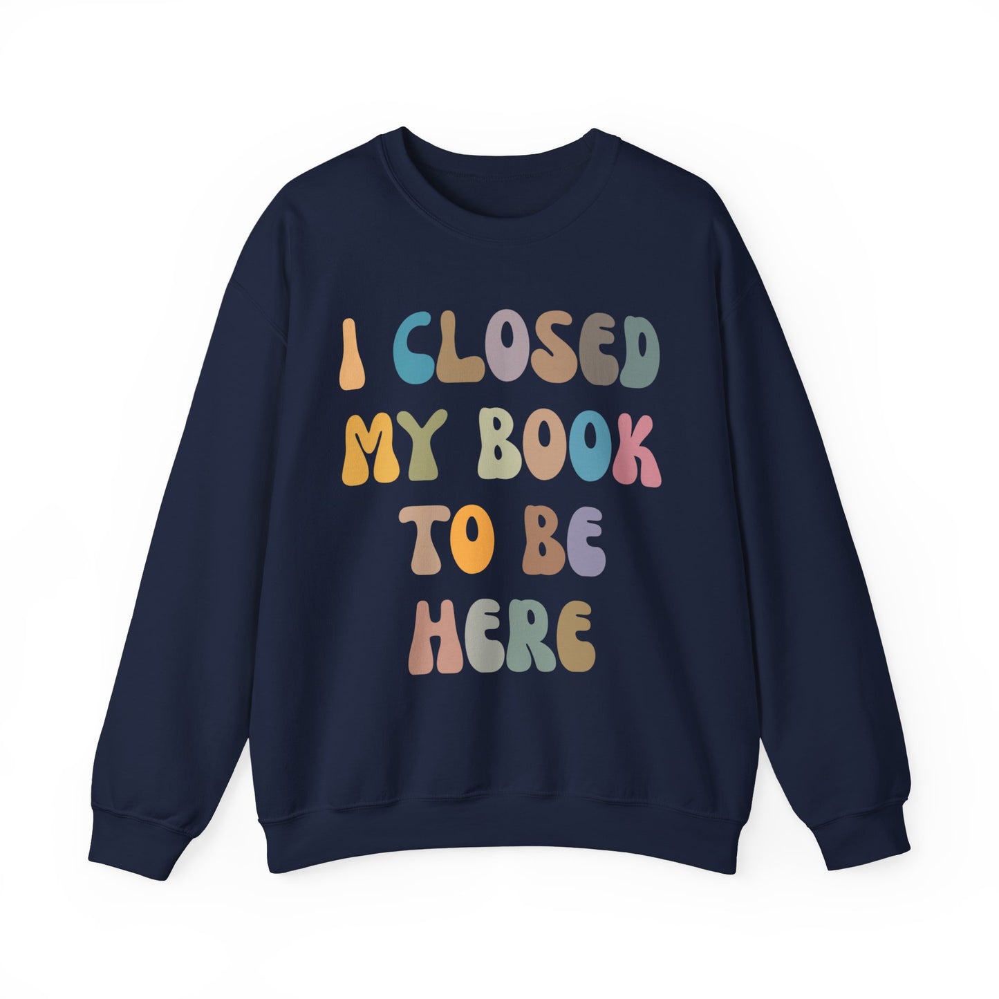 I Closed My Book To Be Here Sweatshirt, Book Lovers Club Sweatshirt, Introverted Bookworm Sweatshirt, Funny Book Nerd Sweatshirt, S1244