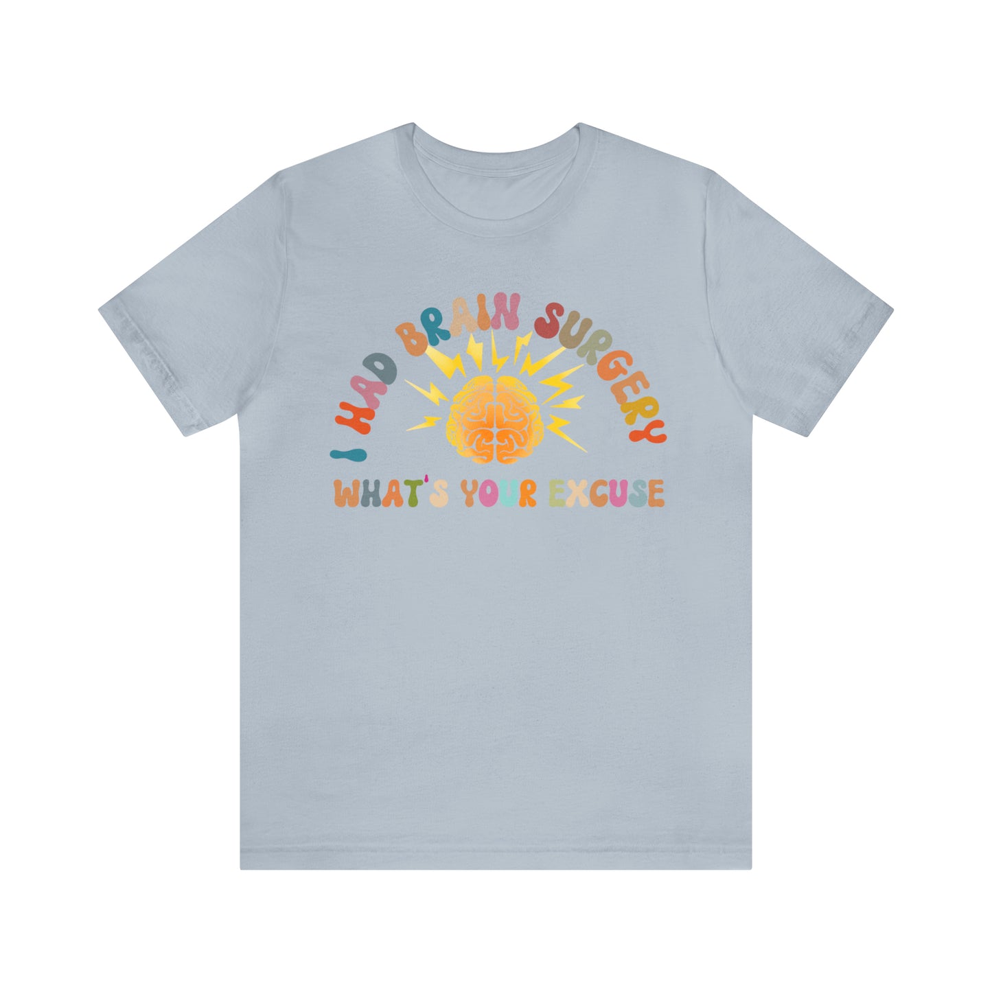 Brain Surgery Shirt, I Had Brain Surgery What's your Excuse, Cancer Awareness Shirt, Brain Cancer Support, T448