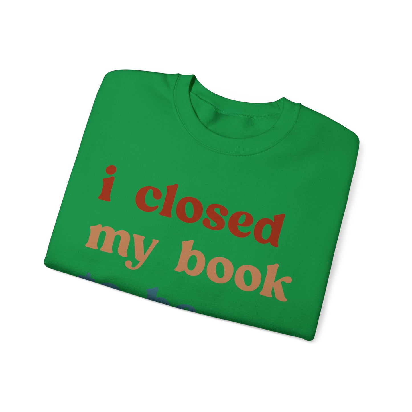 I Closed My Book To Be Here Sweatshirt, Book Lovers Club Sweatshirt, Introverted Bookworm Sweatshirt, Funny Book Nerd Sweatshirt, S1247