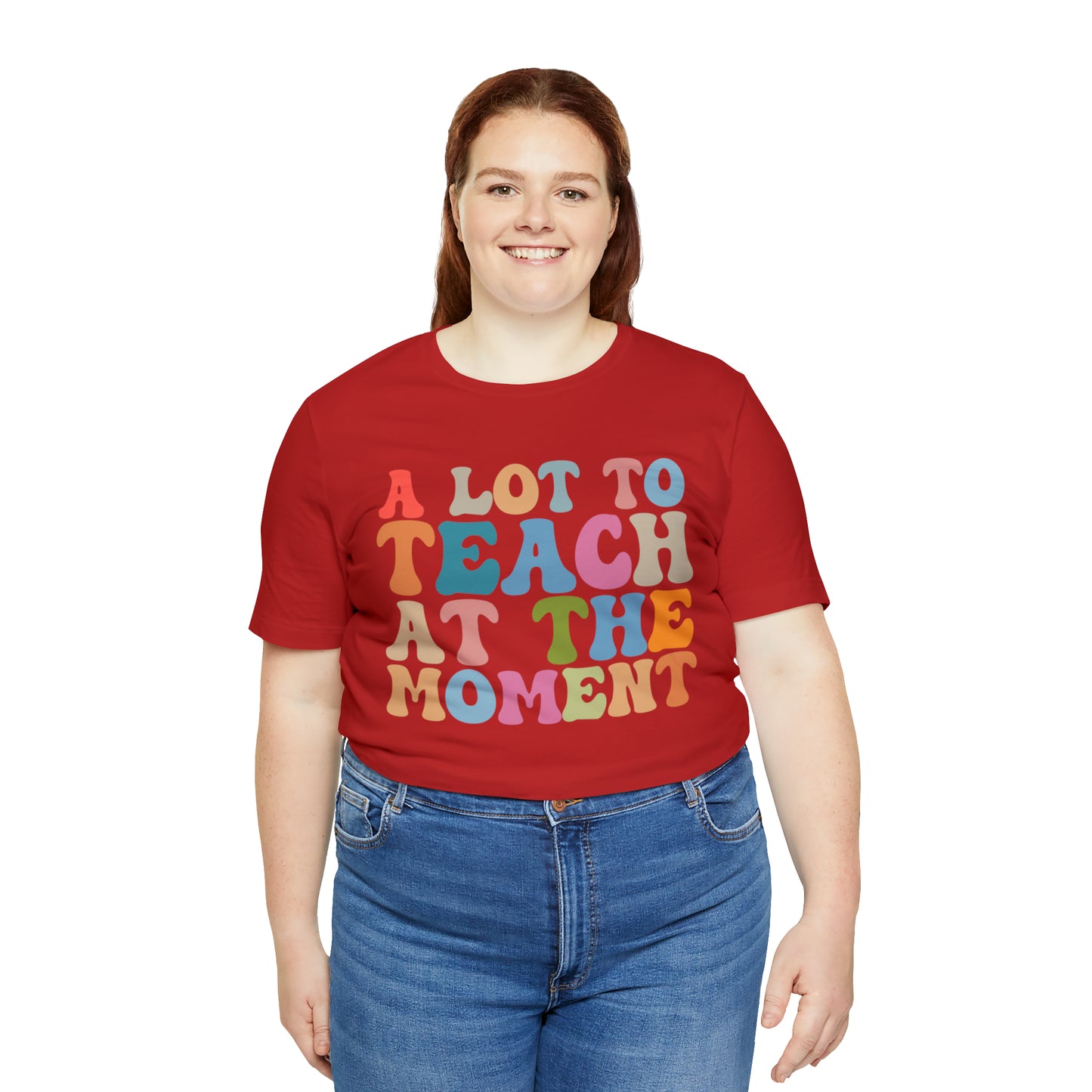 Motivational Shirt, A Lot To Teach At The Moment Shirt, Teacher Shirt, Teacher Appreciation, Back To School Shirt, T500