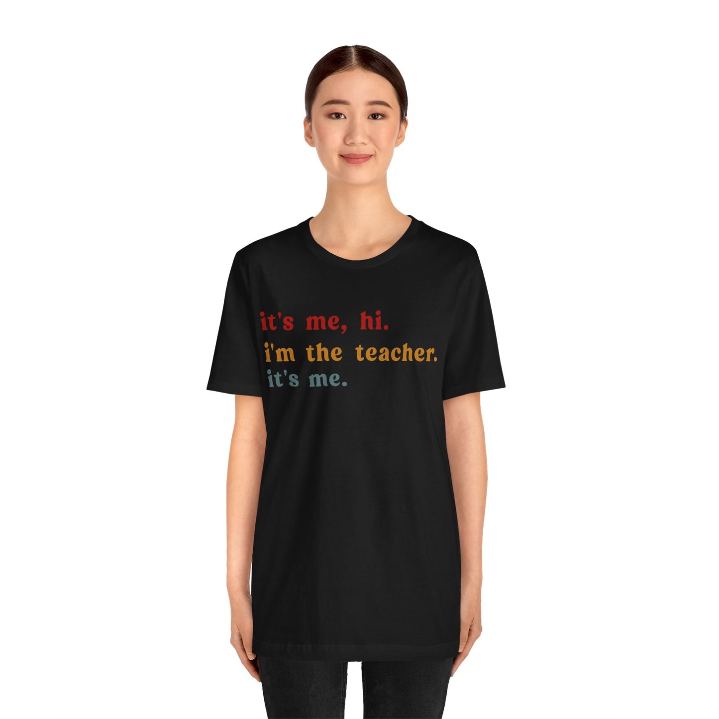 It's Me Hi I'm The Teacher It's Me Shirt, Teacher Gift, Best Teacher Shirt, Elementary Teacher, Teacher Appreciation Shirt, T1150