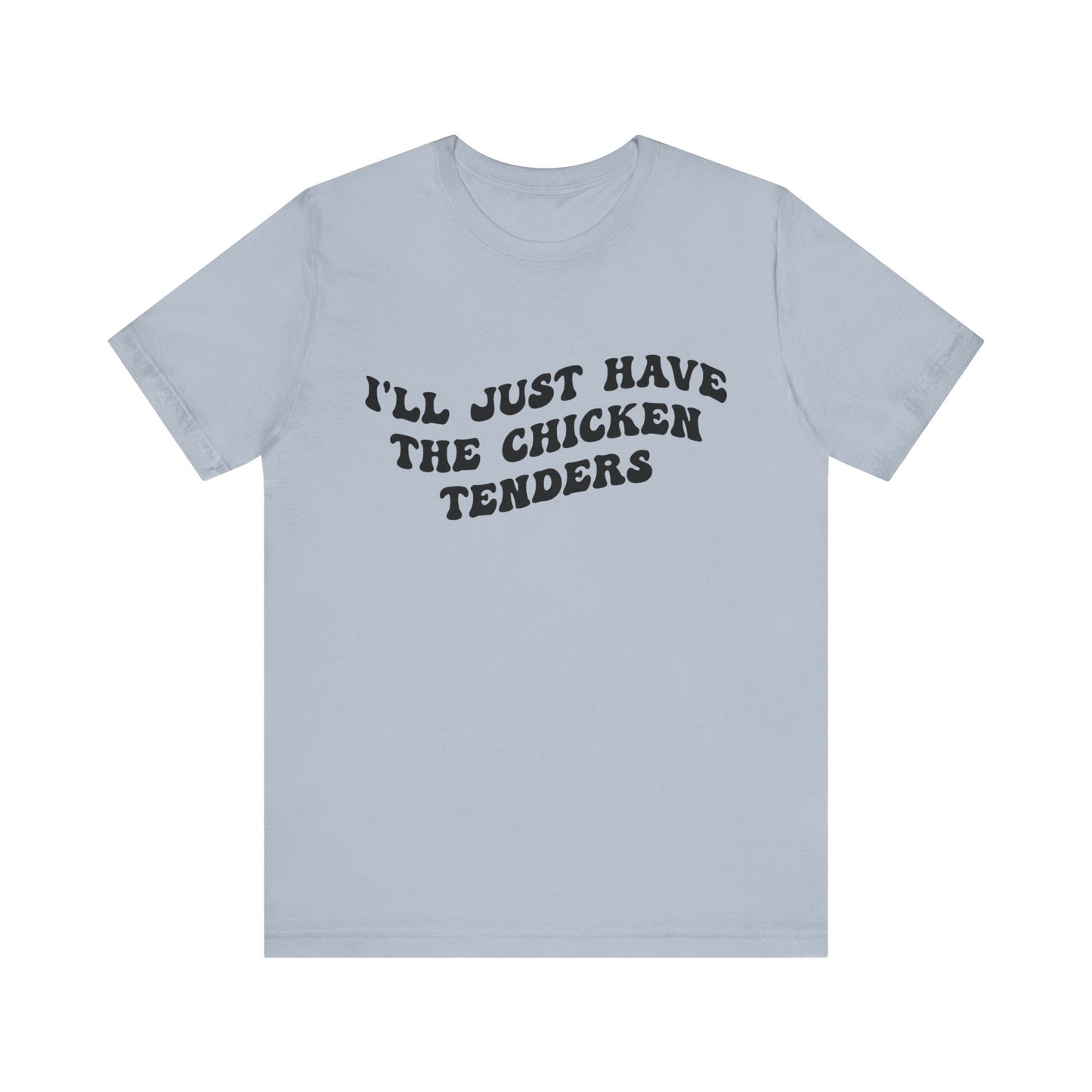 I'll Just Have The Chicken Tenders Shirt, Chicken Nugget Lover Shirt, Trendy Shirt, Funny Sayings Shirt, Sarcastic shirt, T1135