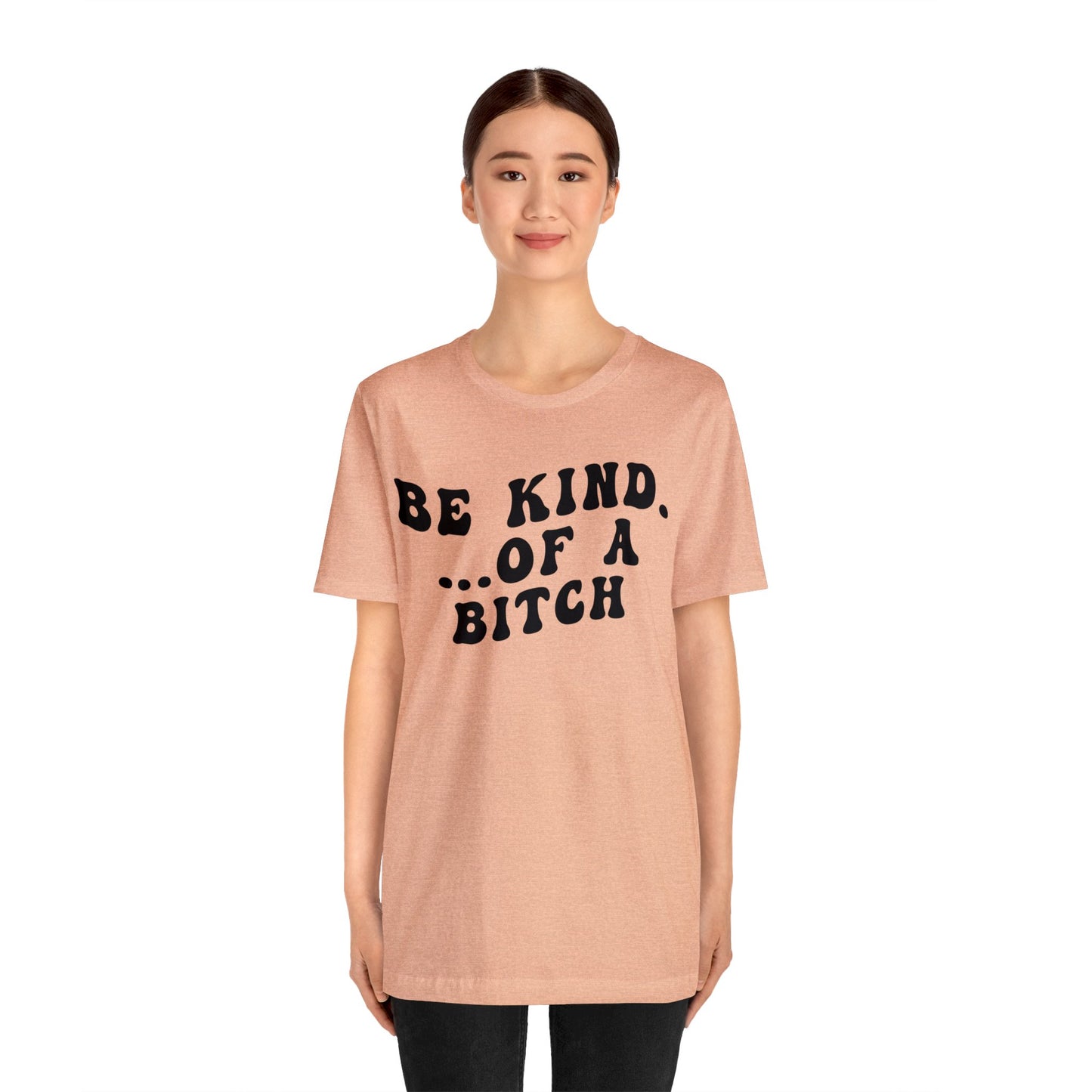 Be Kind Of A Bitch Shirt, Funny Girls Shirt, Funny Sassy Shirt, Sarcasm Shirt for Women, Funny Gift for Friends, Gift For Girls, T1197