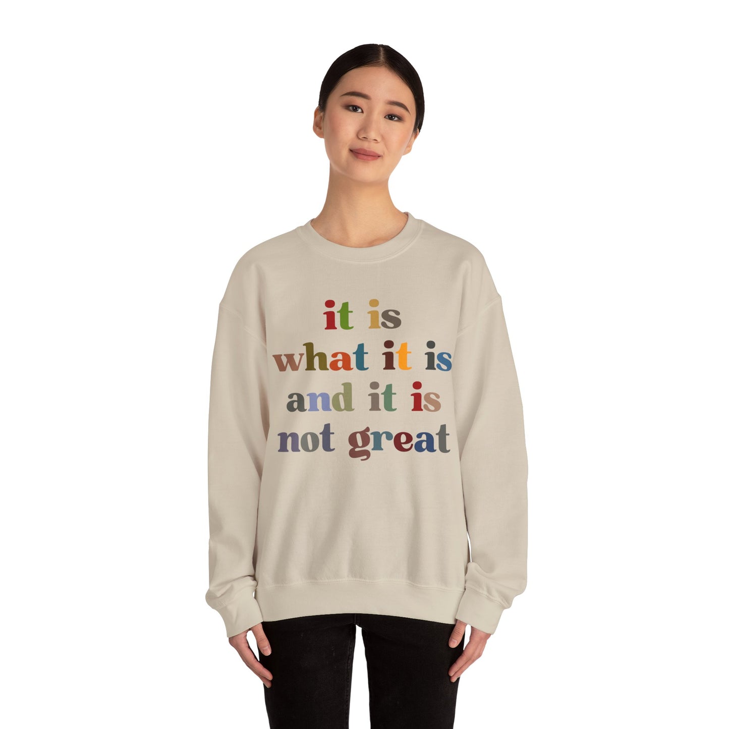 It Is What It Is And It Is Not Great Sweatshirt, Funny Quote Sweatshirt, Funny Meme Sweatshirt, Funny Mood Sweatshirt, S1511