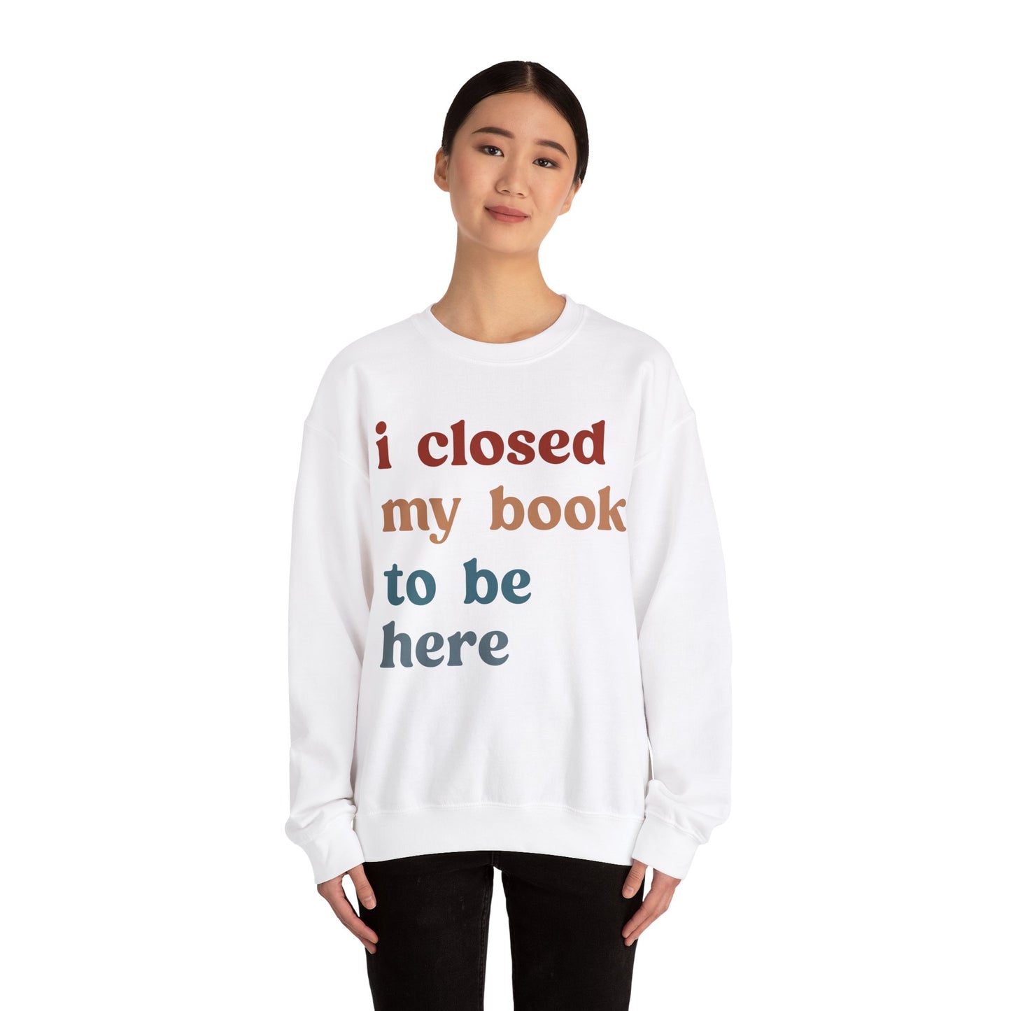 I Closed My Book To Be Here Sweatshirt, Book Lovers Club Sweatshirt, Introverted Bookworm Sweatshirt, Funny Book Nerd Sweatshirt, S1247