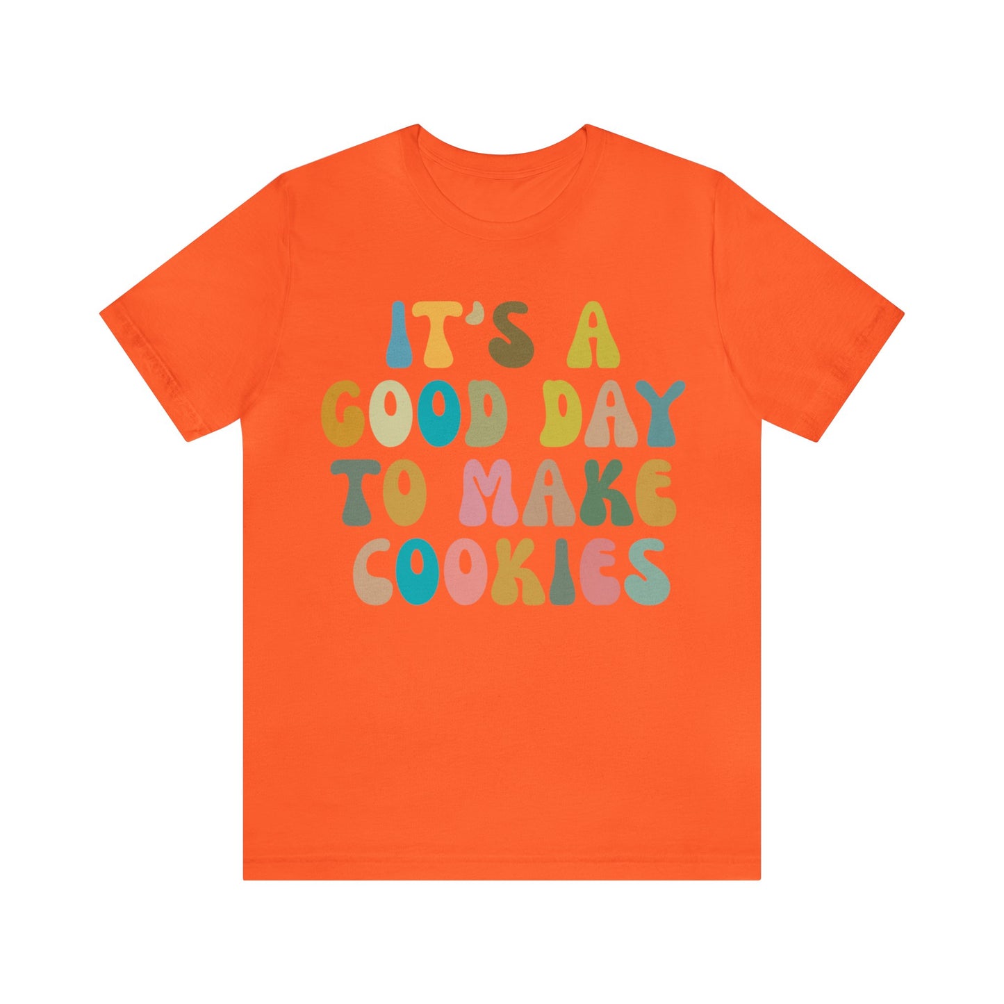 It's A Good Day to Make Cookies Shirt, Funny Baking Gift for Baker, Cute Tee for Pastry Chef, Cookie Lover, Baking Mom Shirt, T1017