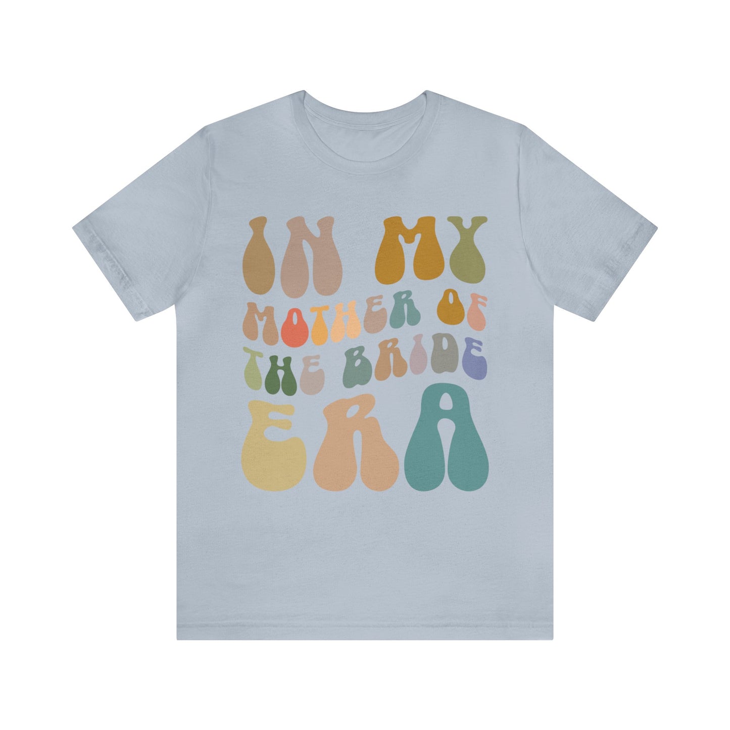 In My Mother of the Bride Era Shirt, Bridal Party Shirt for Mom, Retro Wedding Shirt for Mom, Engagement Shirt, Cute Wedding Gift, T1349
