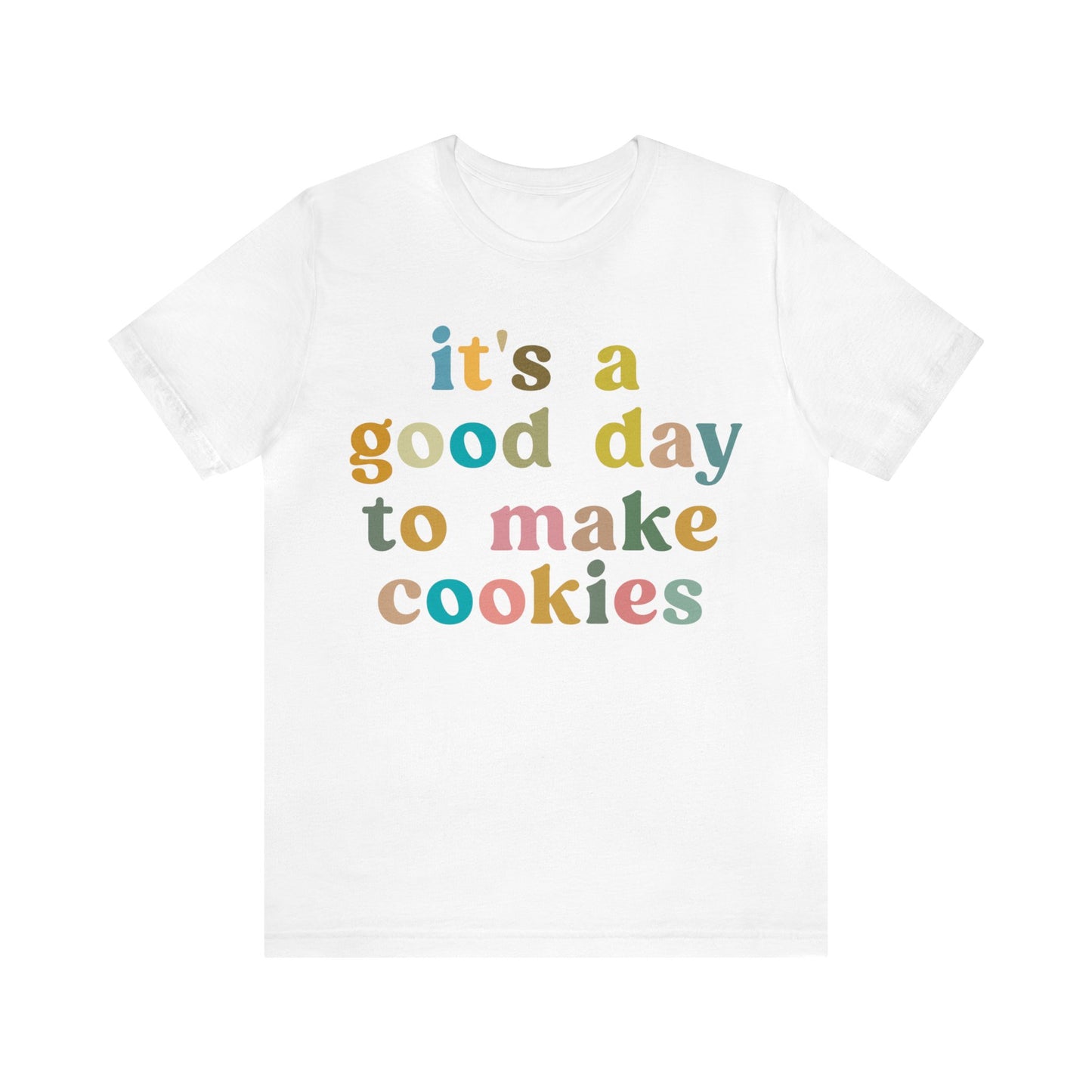 It's A Good Day to Make Cookies Shirt, Funny Baking Gift for Baker, Cute Tee for Pastry Chef, Cookie Lover, Baking Mom Shirt, T1018