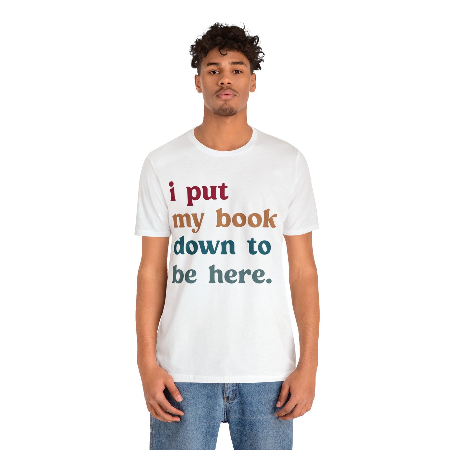 I Put My Book Down To Be Here Shirt, Bookworm Gift, Librarian Shirt, Shirt for Teacher, Book Lovers Club Shirt, Book Nerd Shirt, T1224