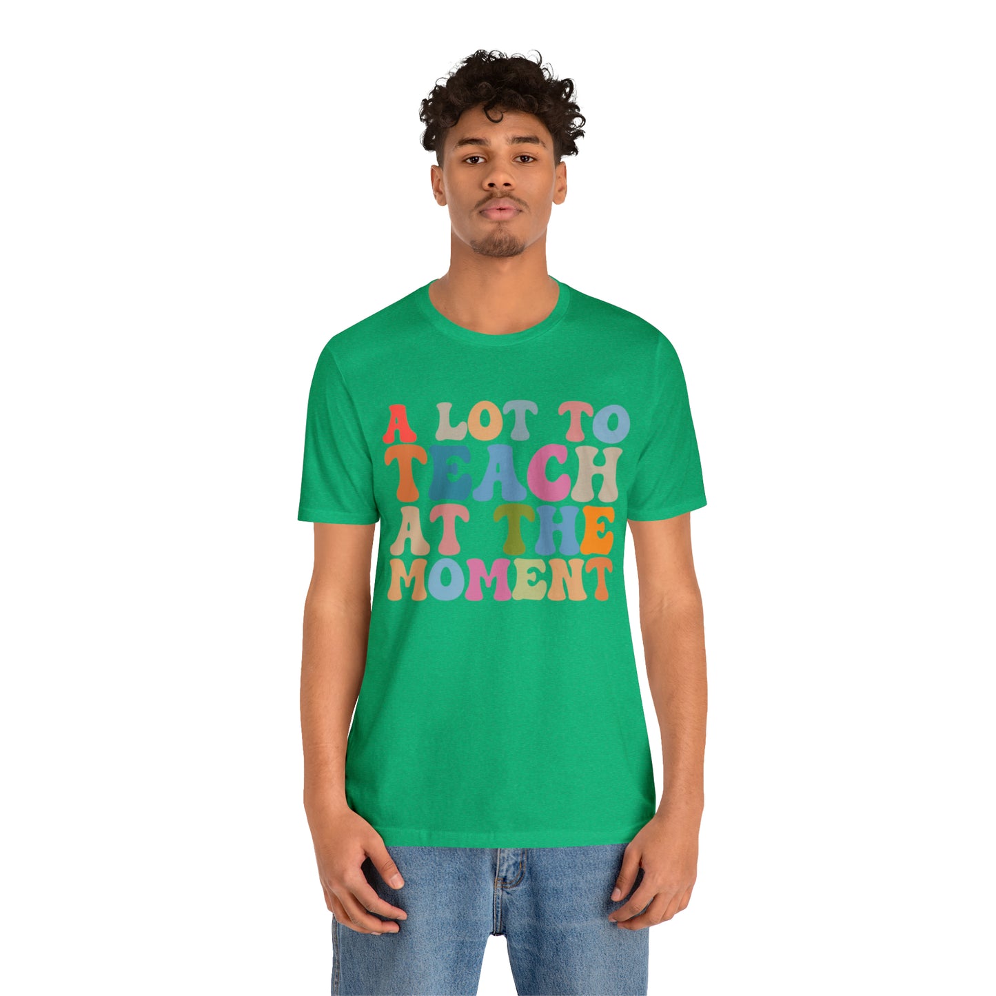 Motivational Shirt, A Lot To Teach At The Moment Shirt, Teacher Shirt, Teacher Appreciation, Back To School Shirt, T500