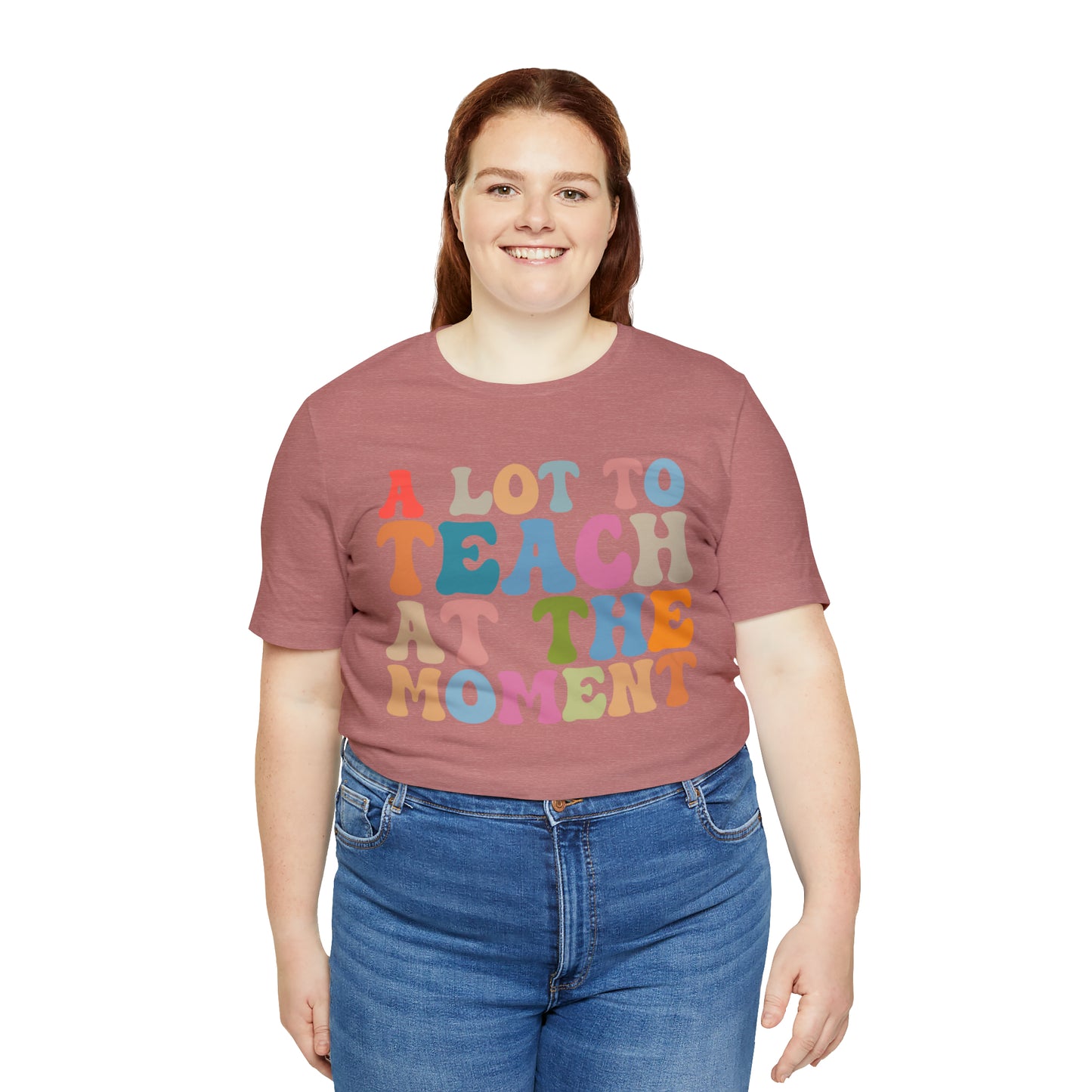 Motivational Shirt, A Lot To Teach At The Moment Shirt, Teacher Shirt, Teacher Appreciation, Back To School Shirt, T500