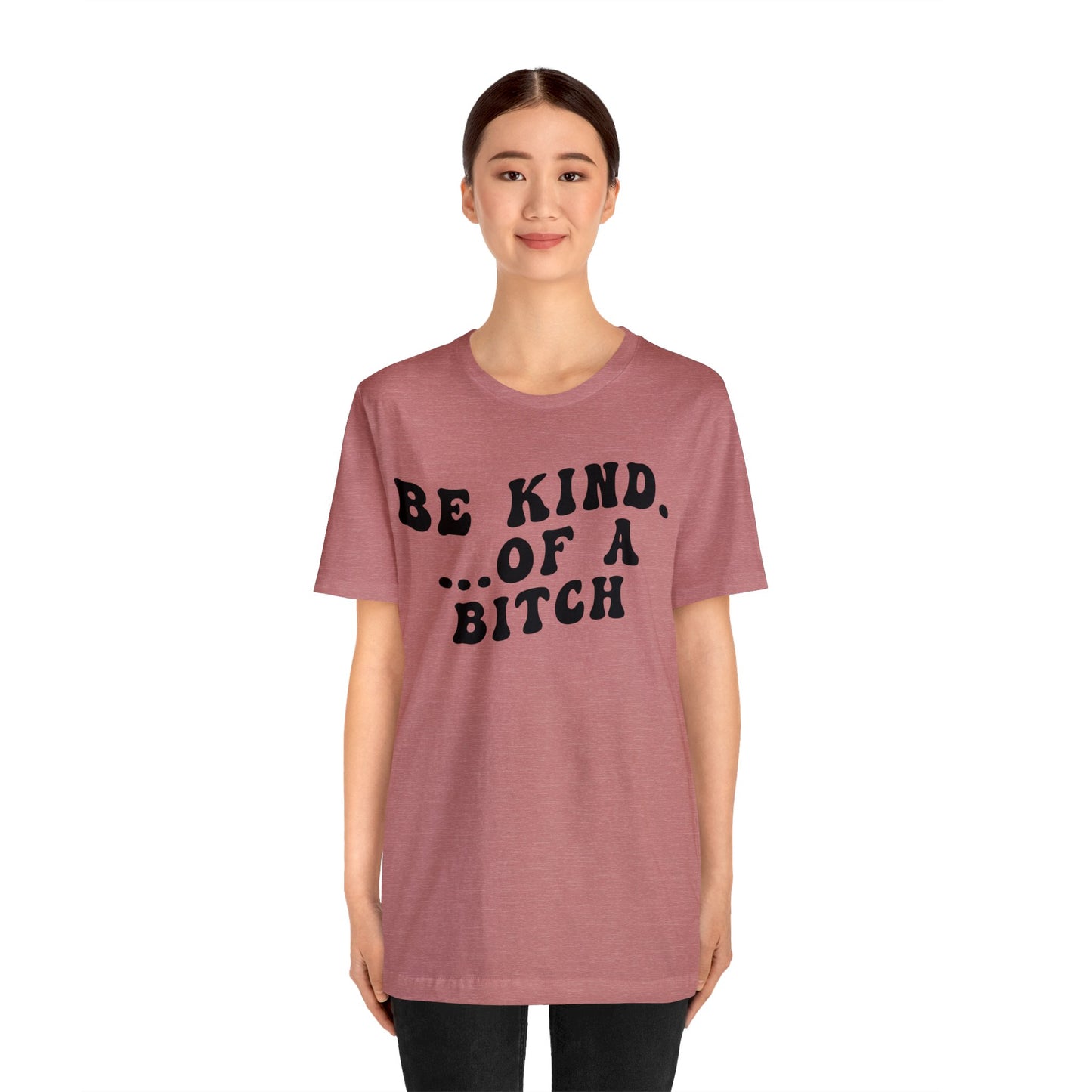 Be Kind Of A Bitch Shirt, Funny Girls Shirt, Funny Sassy Shirt, Sarcasm Shirt for Women, Funny Gift for Friends, Gift For Girls, T1197