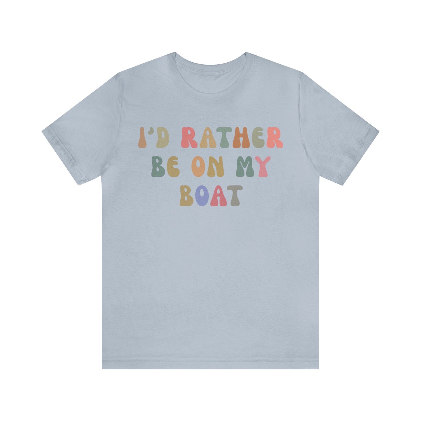 I'd Rather Be On My Boat Shirt, Boat Lover Shirt, Gift for Boaters, Shirt for Mom, Boat Life Shirt, Boating Day Shirt for Women, T1196