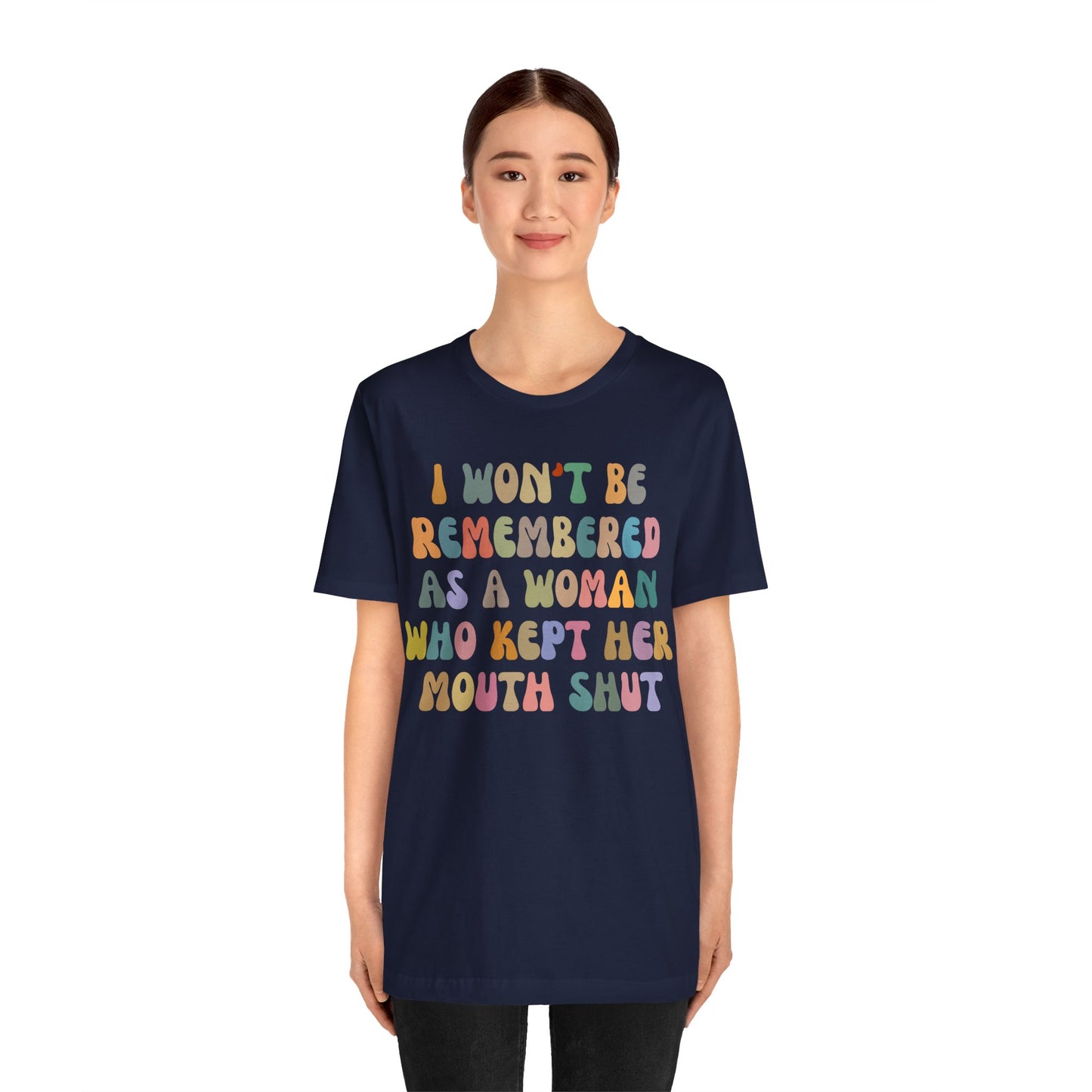 I Won't Be Remembered As A Woman Who Kept Her Mouth Shut Shirt, Feminist Shirt, Women Rights Equality, Women's Power Shirt, T1088