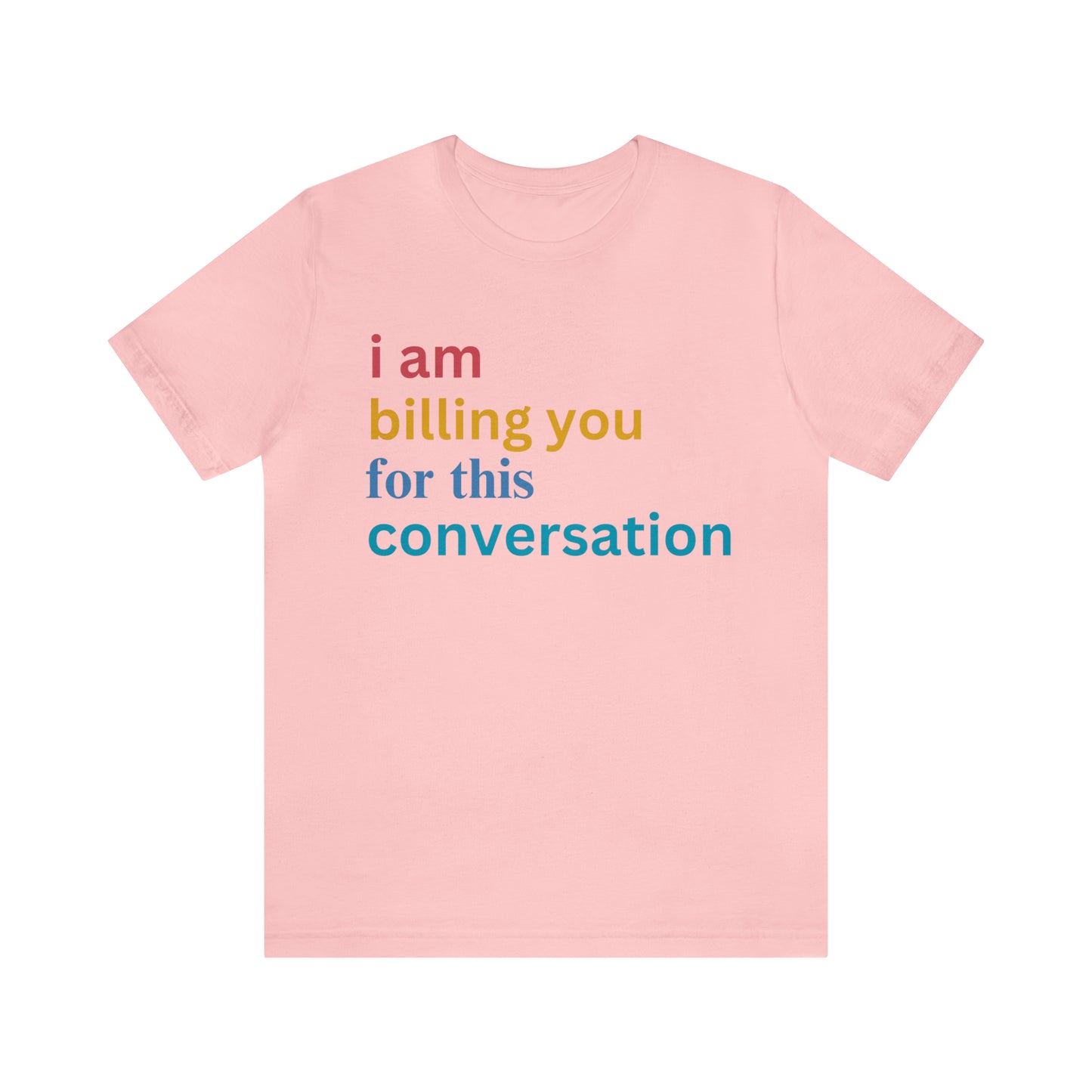 I Am Billing You For This Conversation Shirt, Funny Psychologist Shirt, Law Student Gif, T235