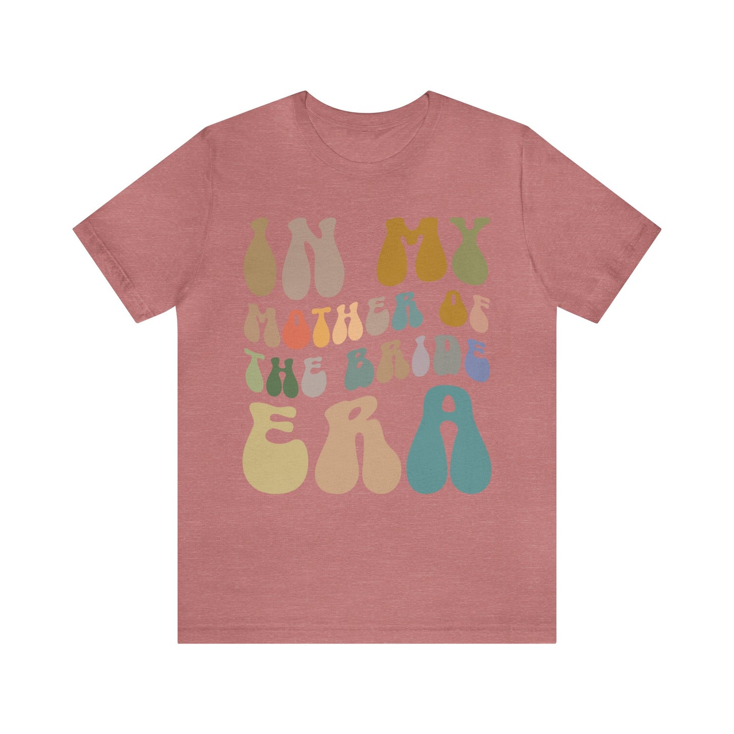 In My Mother of the Bride Era Shirt, Bridal Party Shirt for Mom, Retro Wedding Shirt for Mom, Engagement Shirt, Cute Wedding Gift, T1349